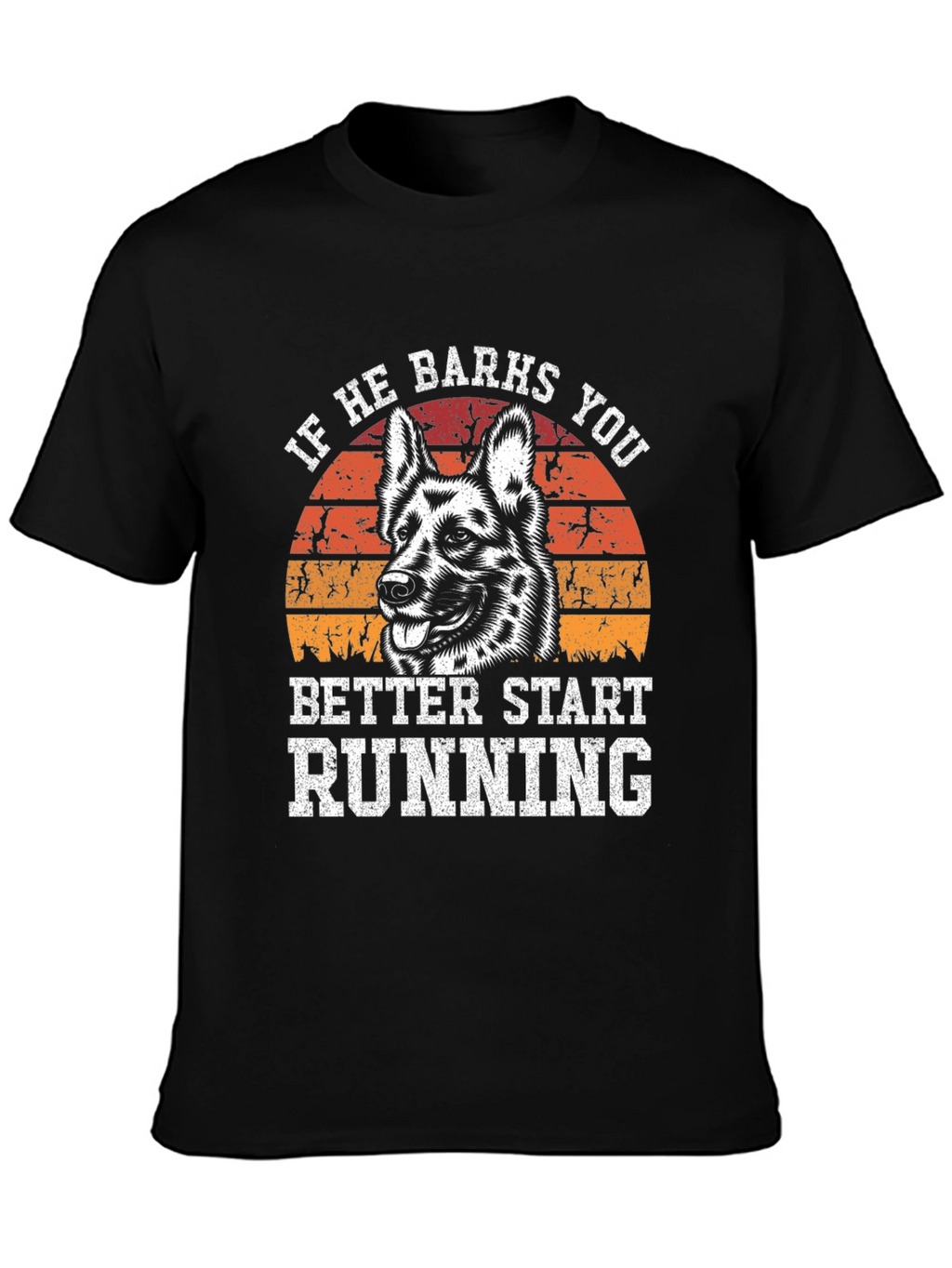 If He Barks You Better Start Running T-Shirt