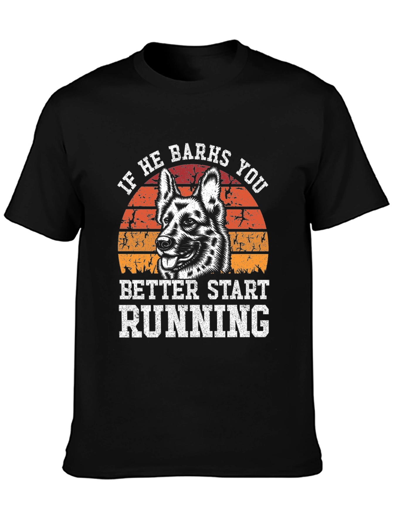 If He Barks You Better Start Running T-Shirt