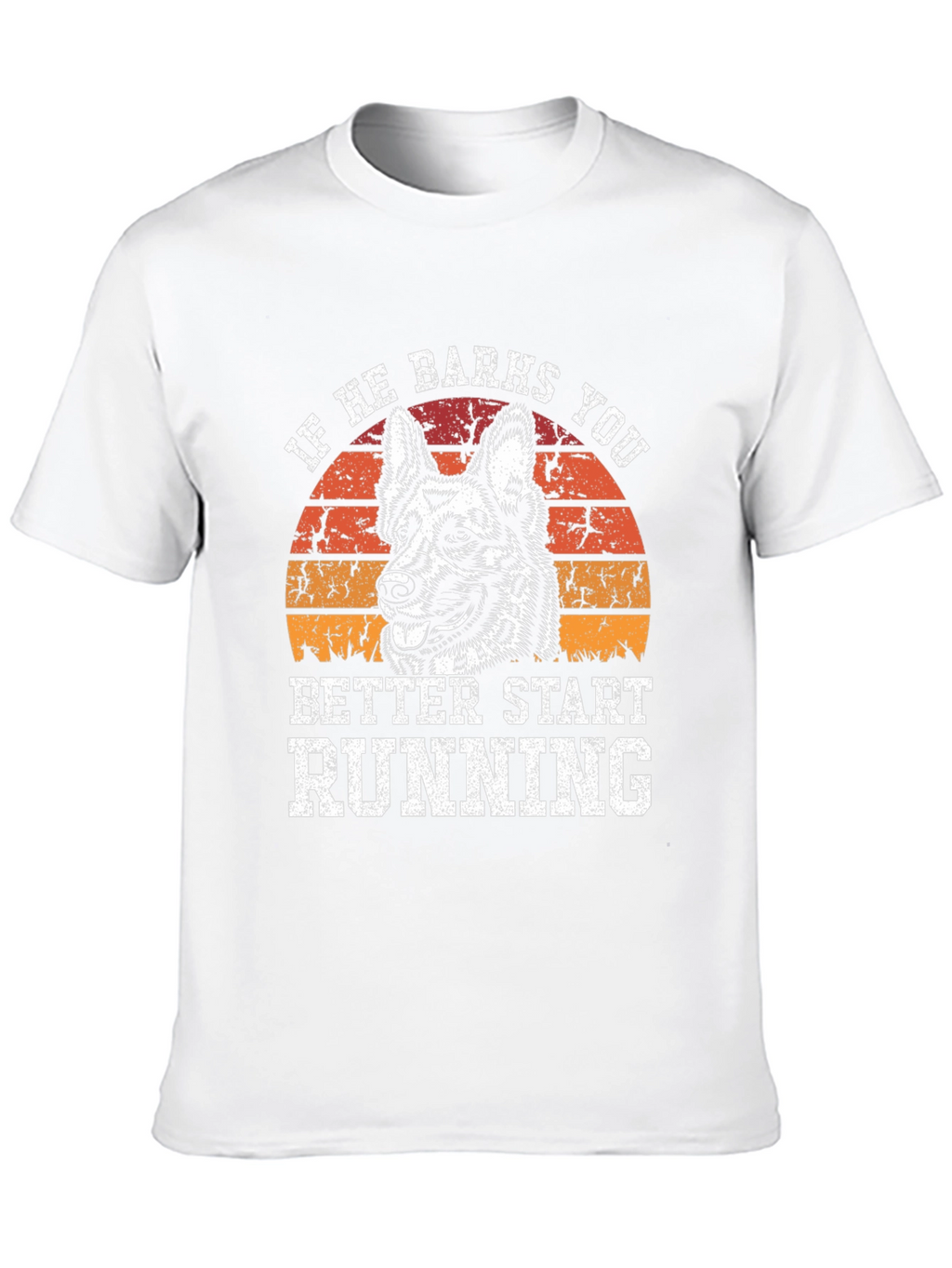 If He Barks You Better Start Running T-Shirt