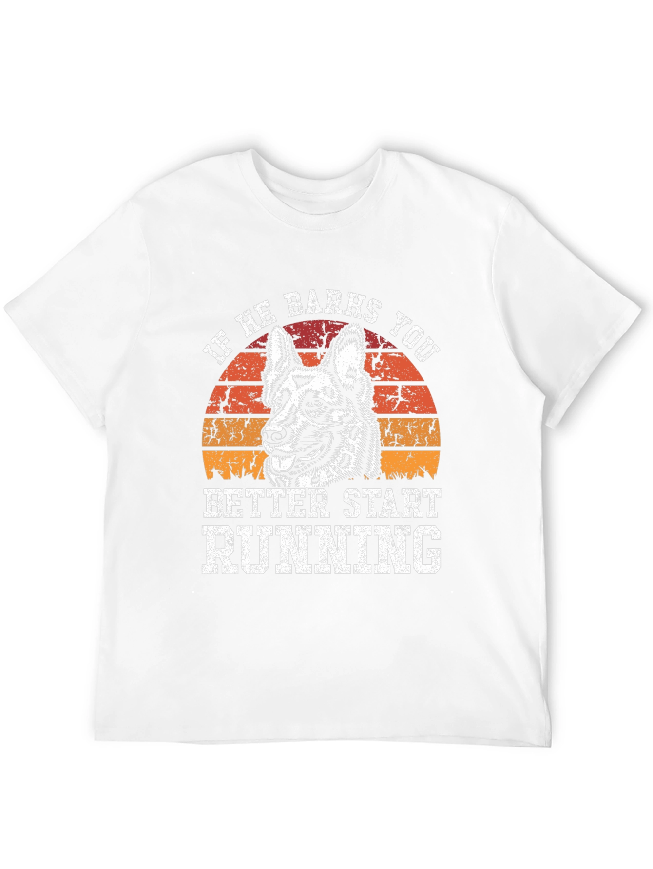 If He Barks You Better Start Running T-Shirt