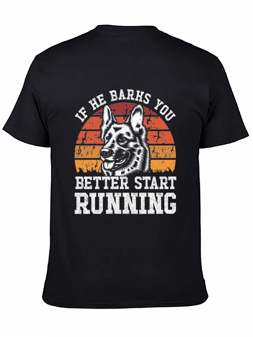 If He Barks You Better Start Running T-Shirt
