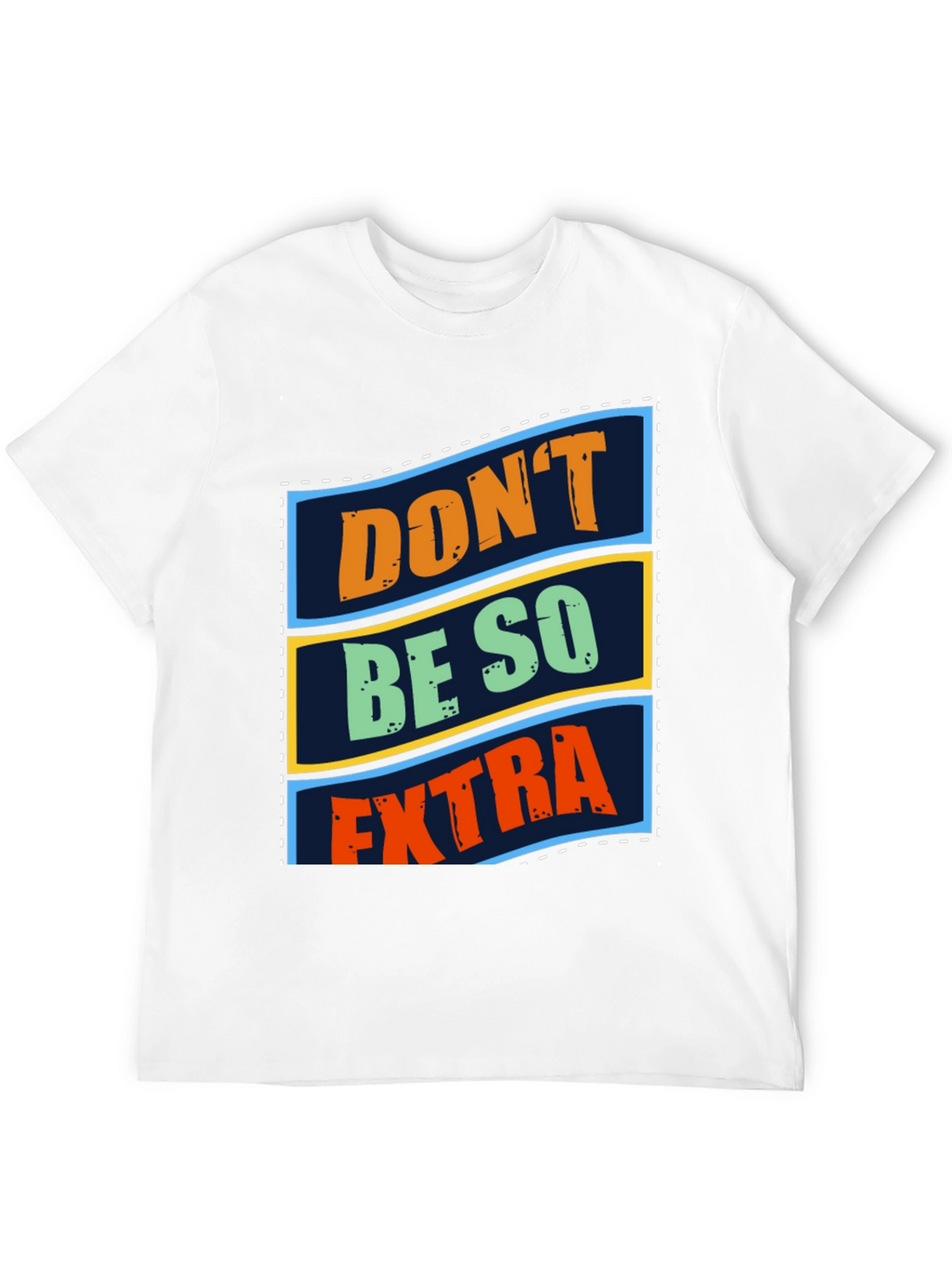 Dont Be So Extra Graphic T-Shirt