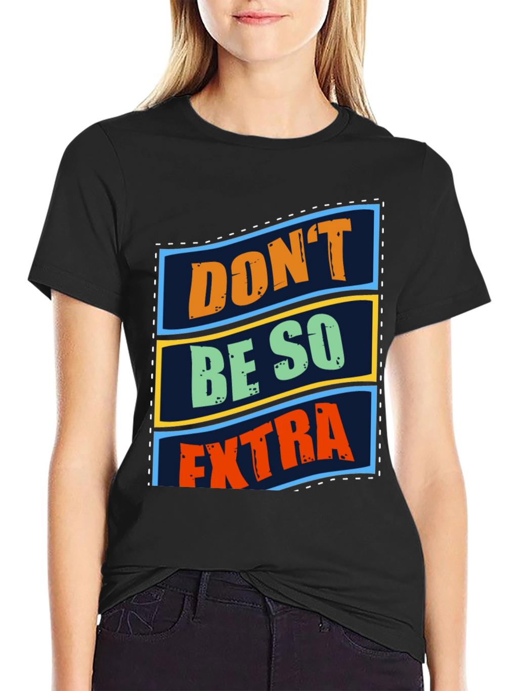 Dont Be So Extra Graphic T-Shirt