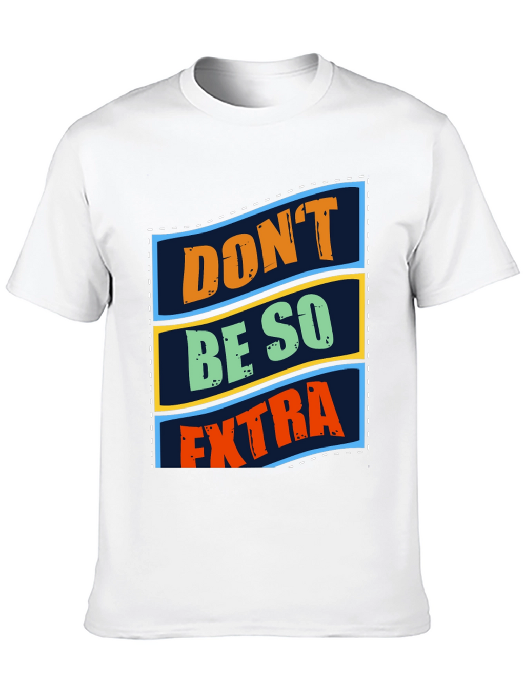 Dont Be So Extra Graphic T-Shirt