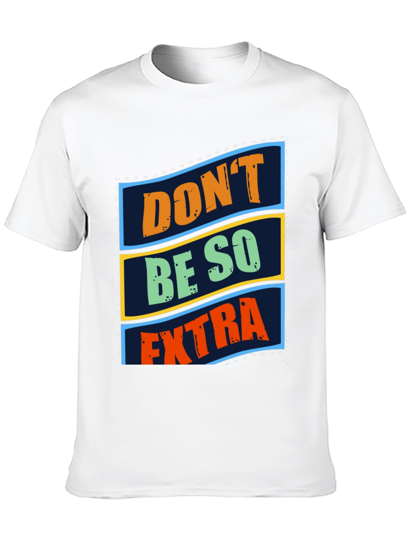 Dont Be So Extra Graphic T-Shirt