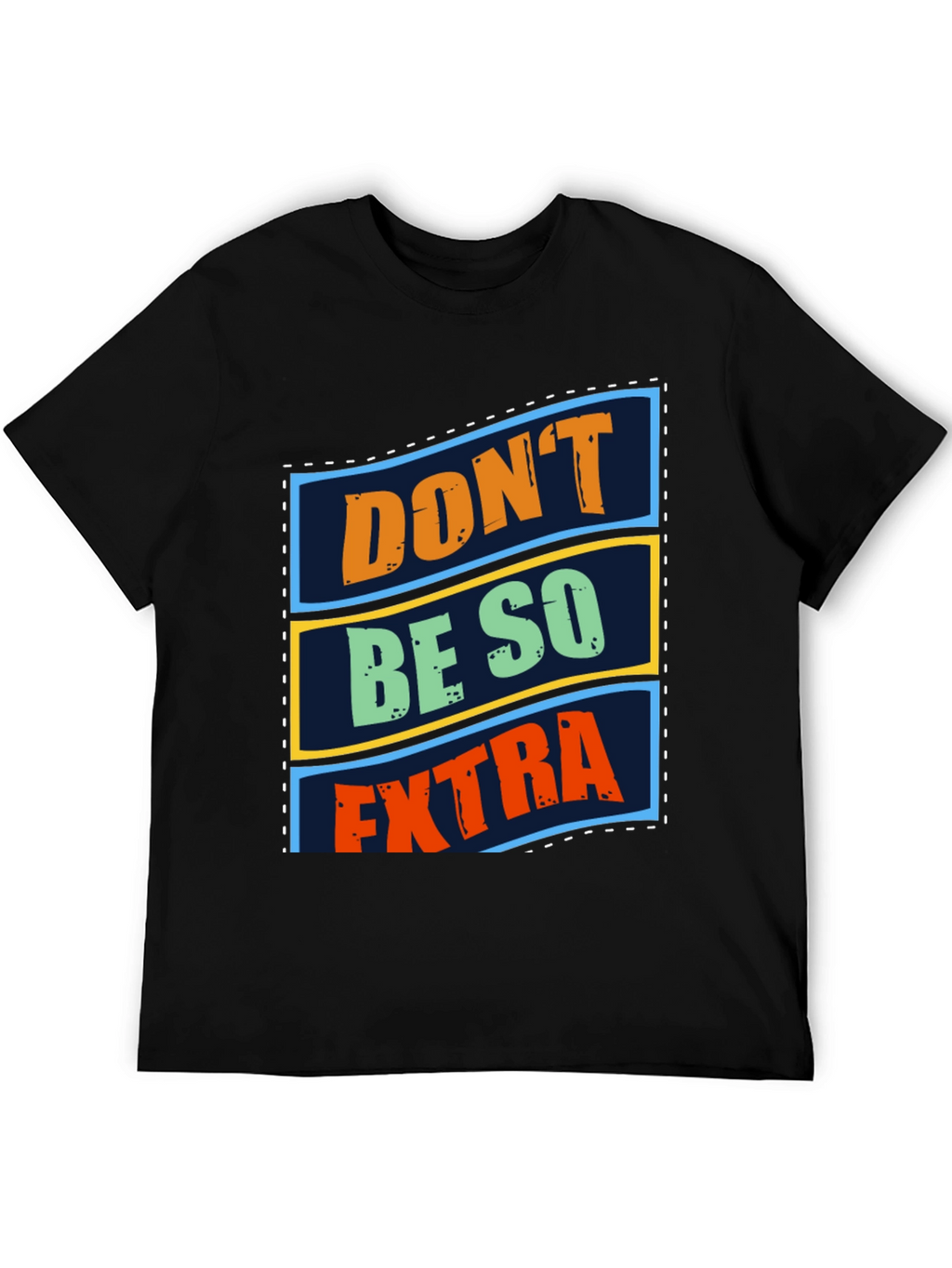 Dont Be So Extra Graphic T-Shirt