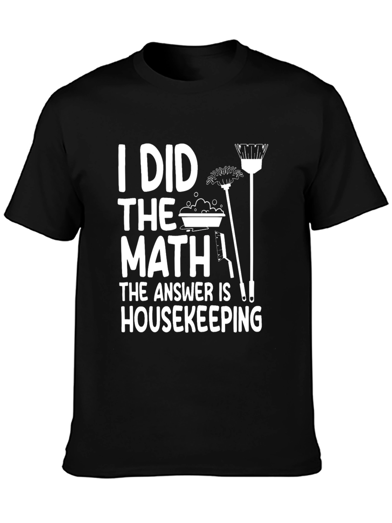 I Did The Math Housekeeping T-Shirt Funny Cleaning Humor Tee