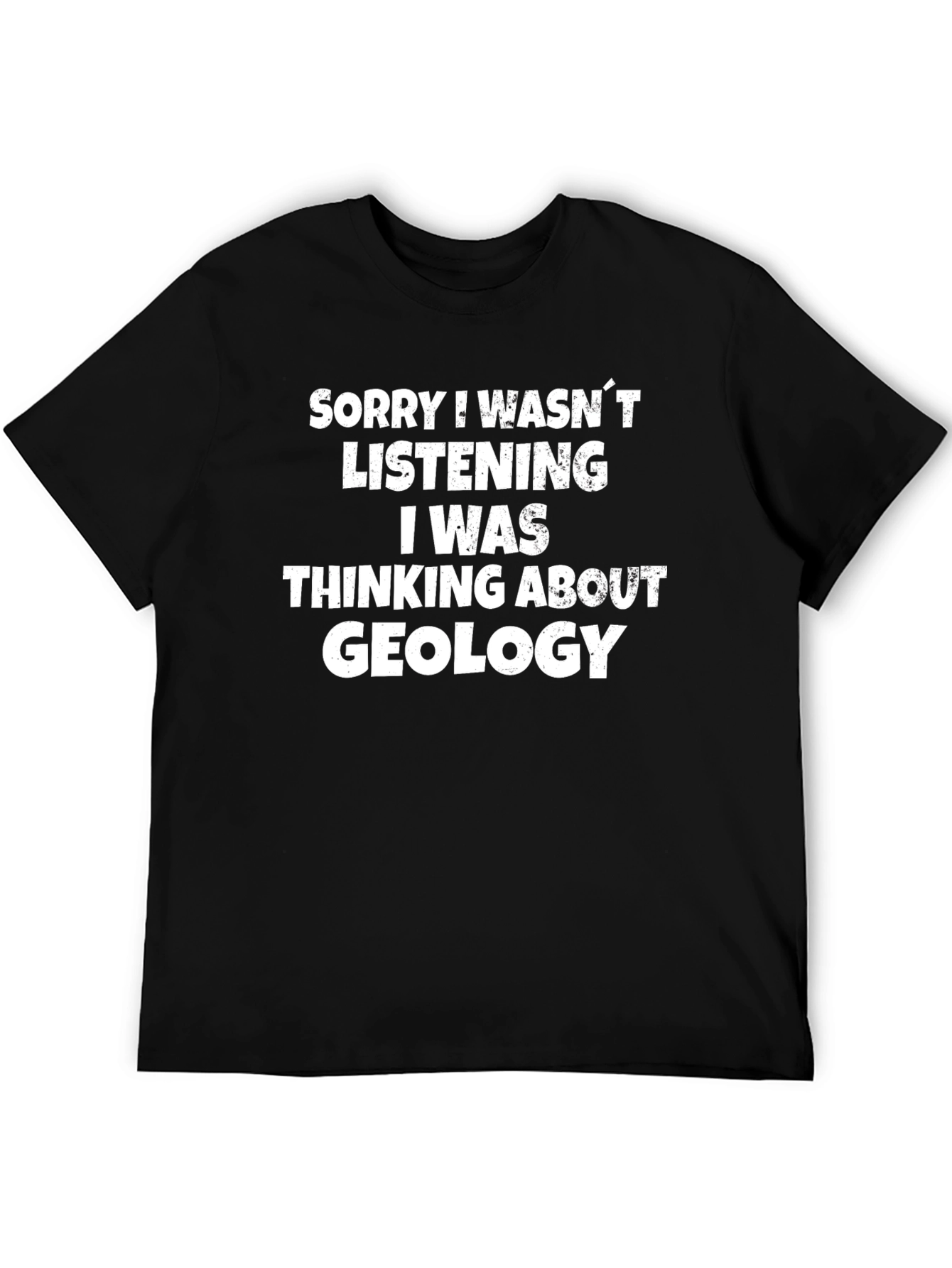Geology T-Shirt: Sorry I Wasnt Listening