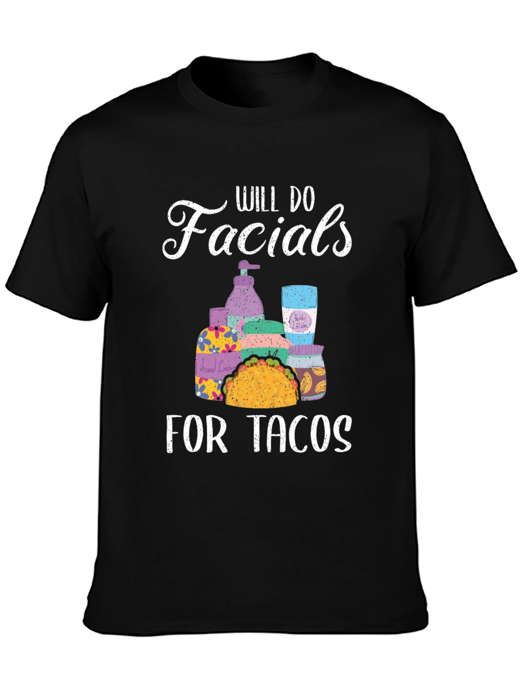 Will Do Facials for Tacos T-Shirt