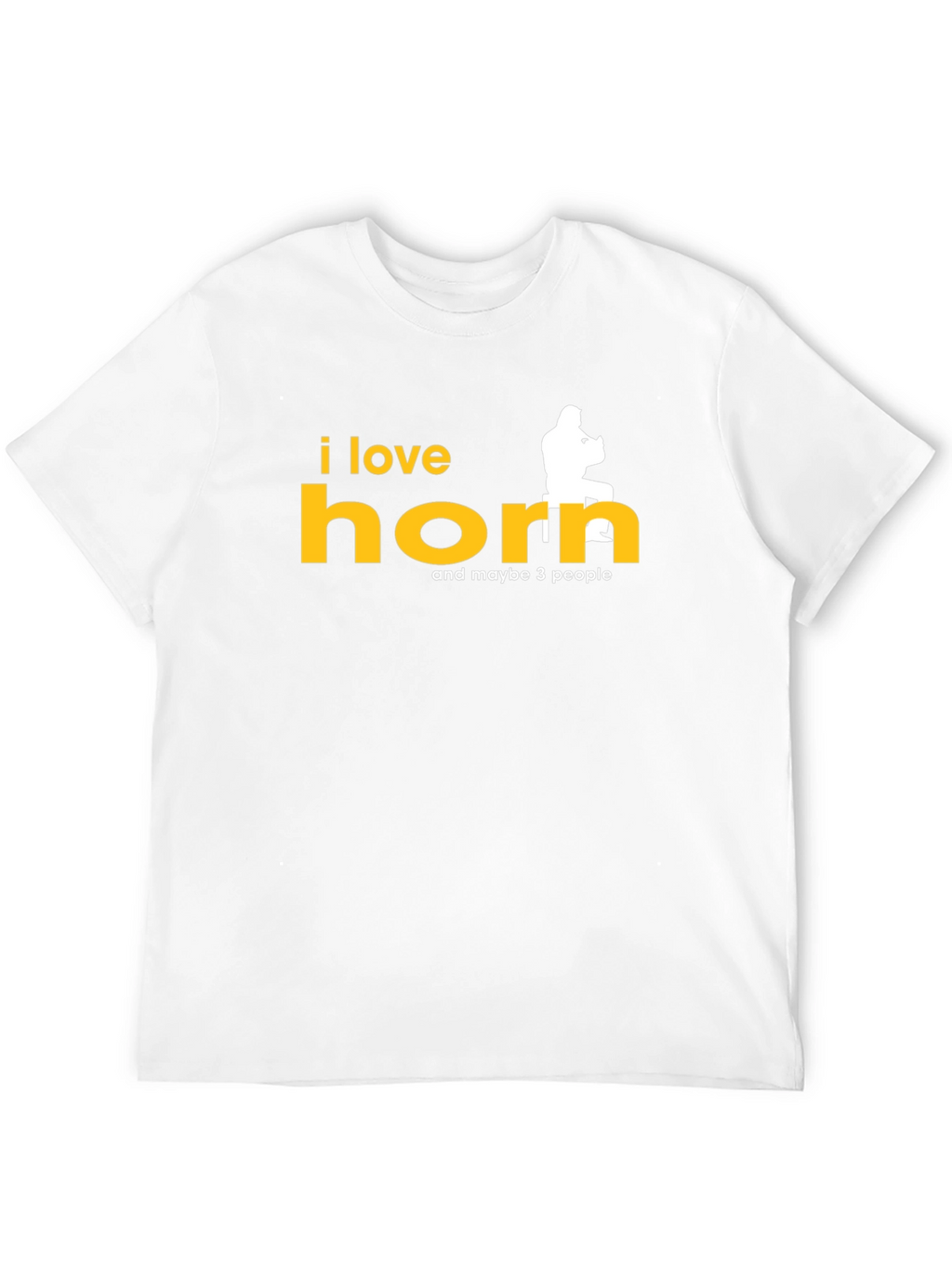 I Love Horn and Maybe 3 People T-Shirt