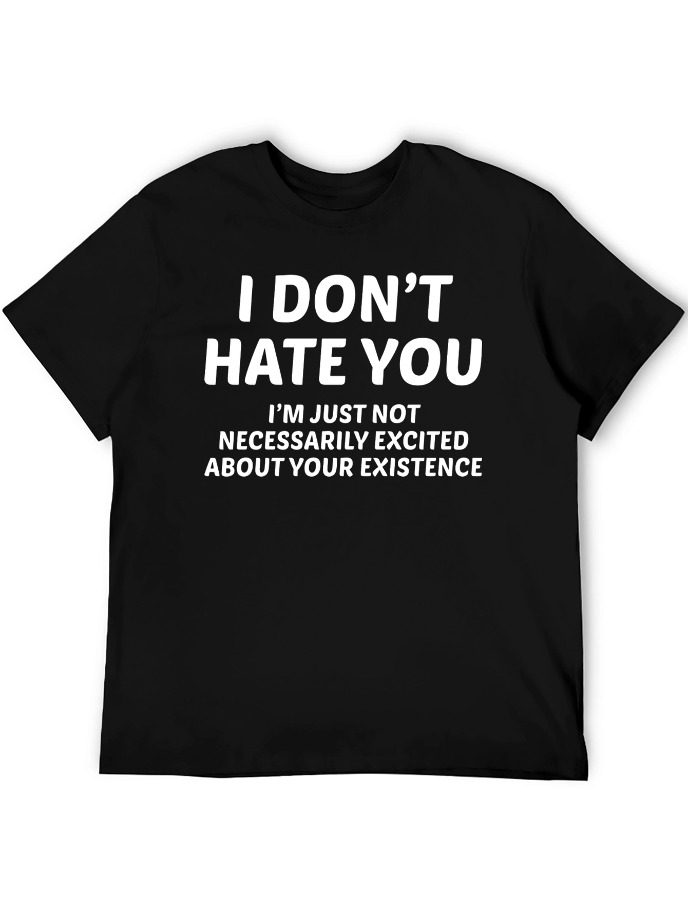 Funny Sarcastic T-Shirt - I Dont Hate You