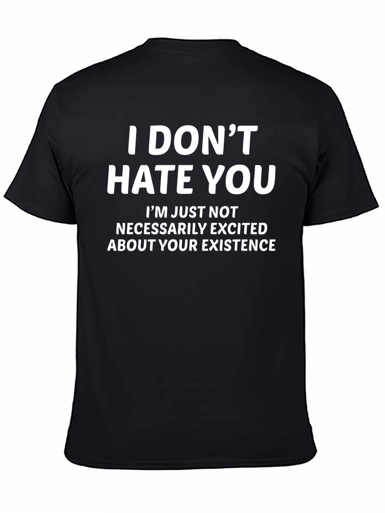 Funny Sarcastic T-Shirt - I Dont Hate You