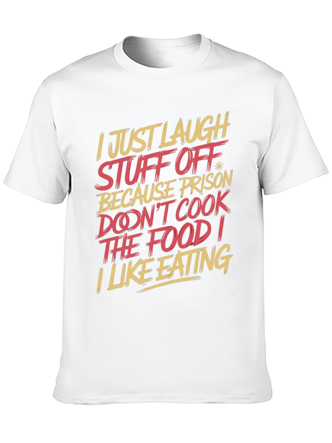 Humorous T-Shirt: I Just Laugh Stuff Off