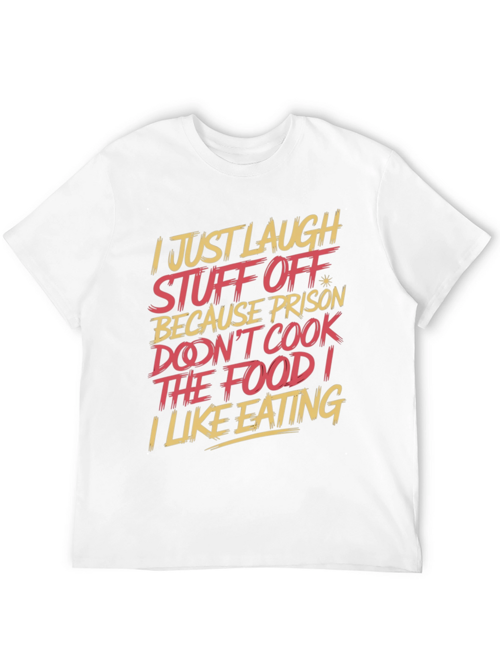 Humorous T-Shirt: I Just Laugh Stuff Off