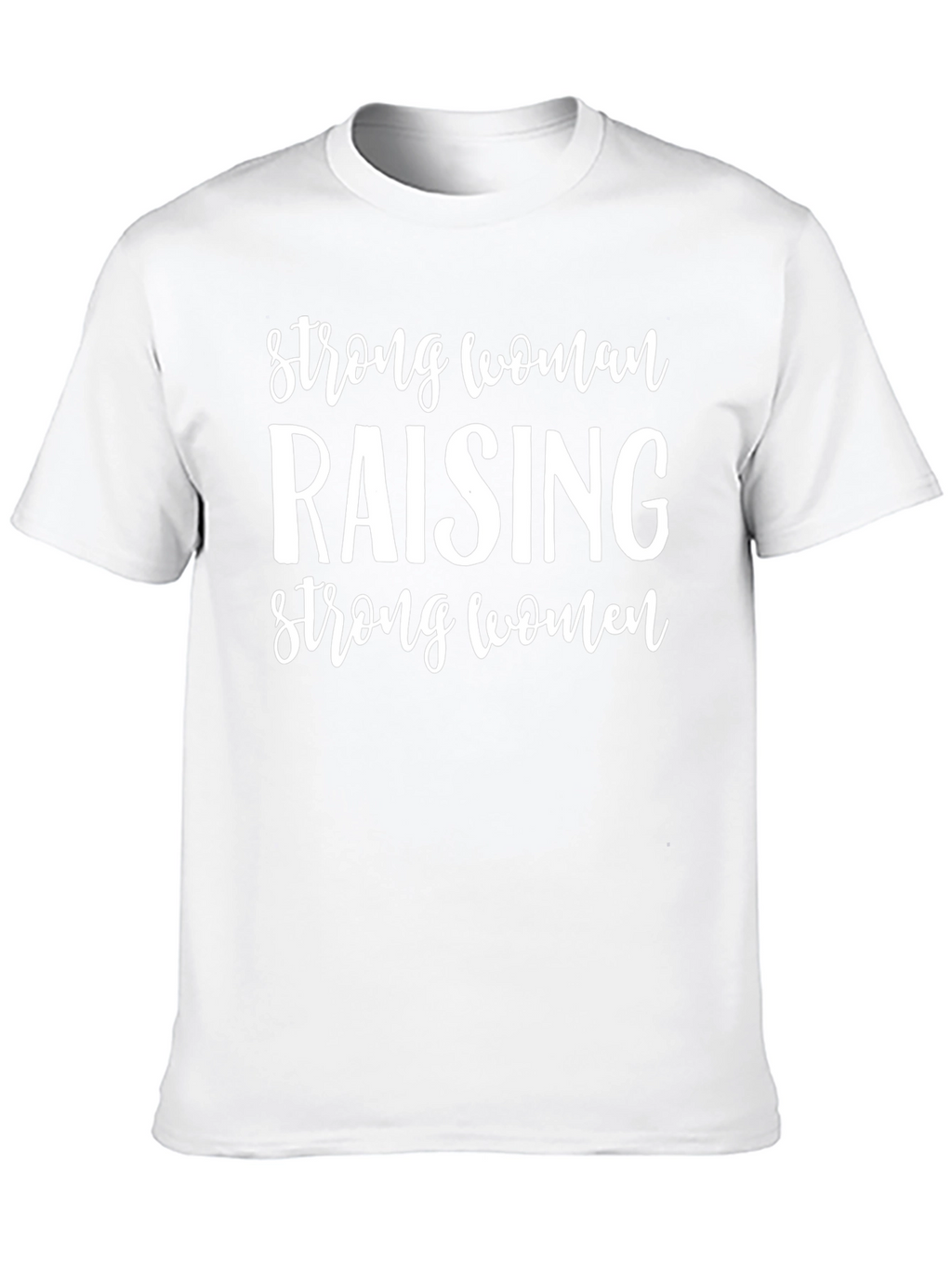 Strong Women Raising Strong Women Tee