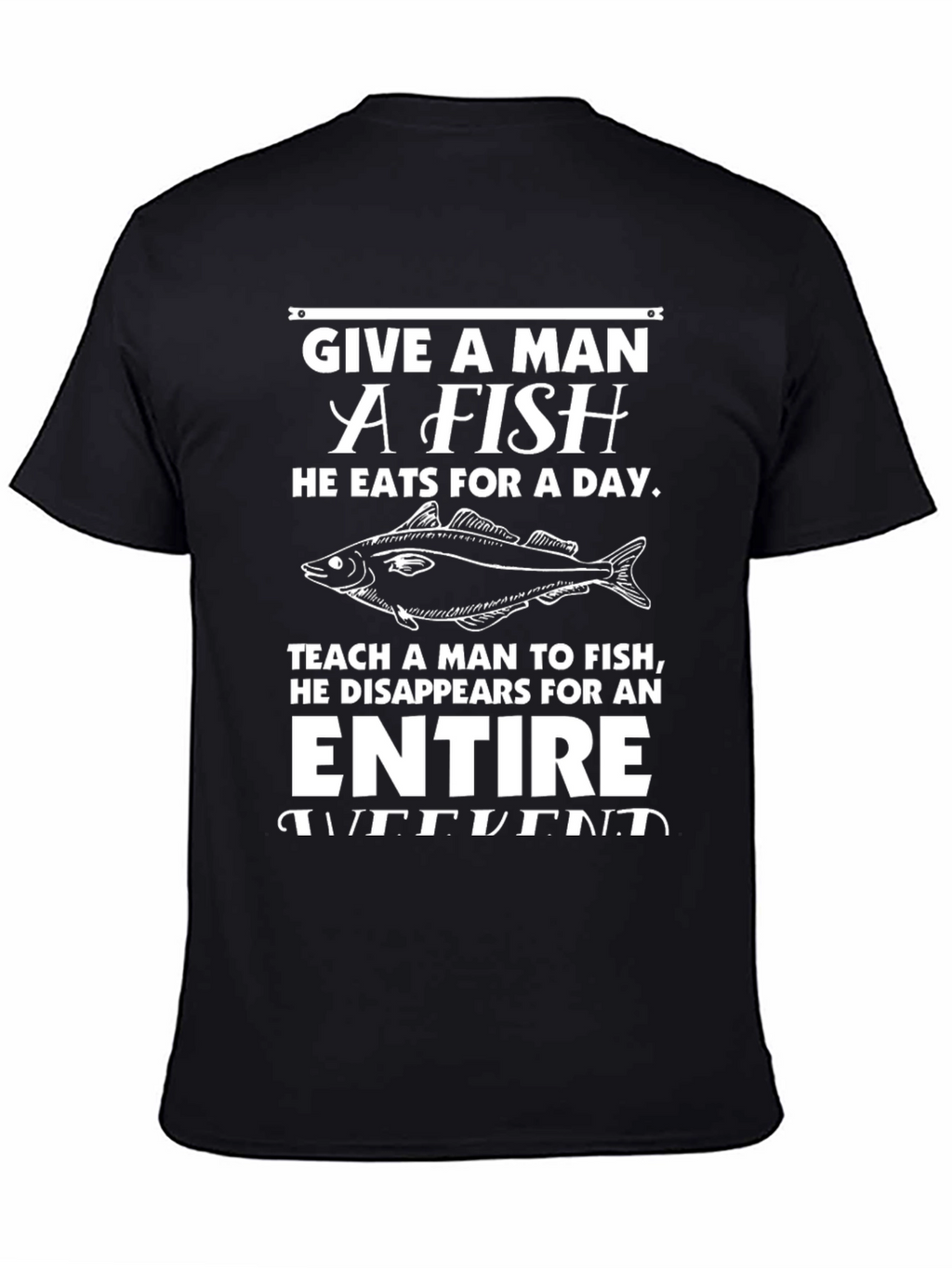 Funny Fishing T-Shirt - Give a Man a Fish