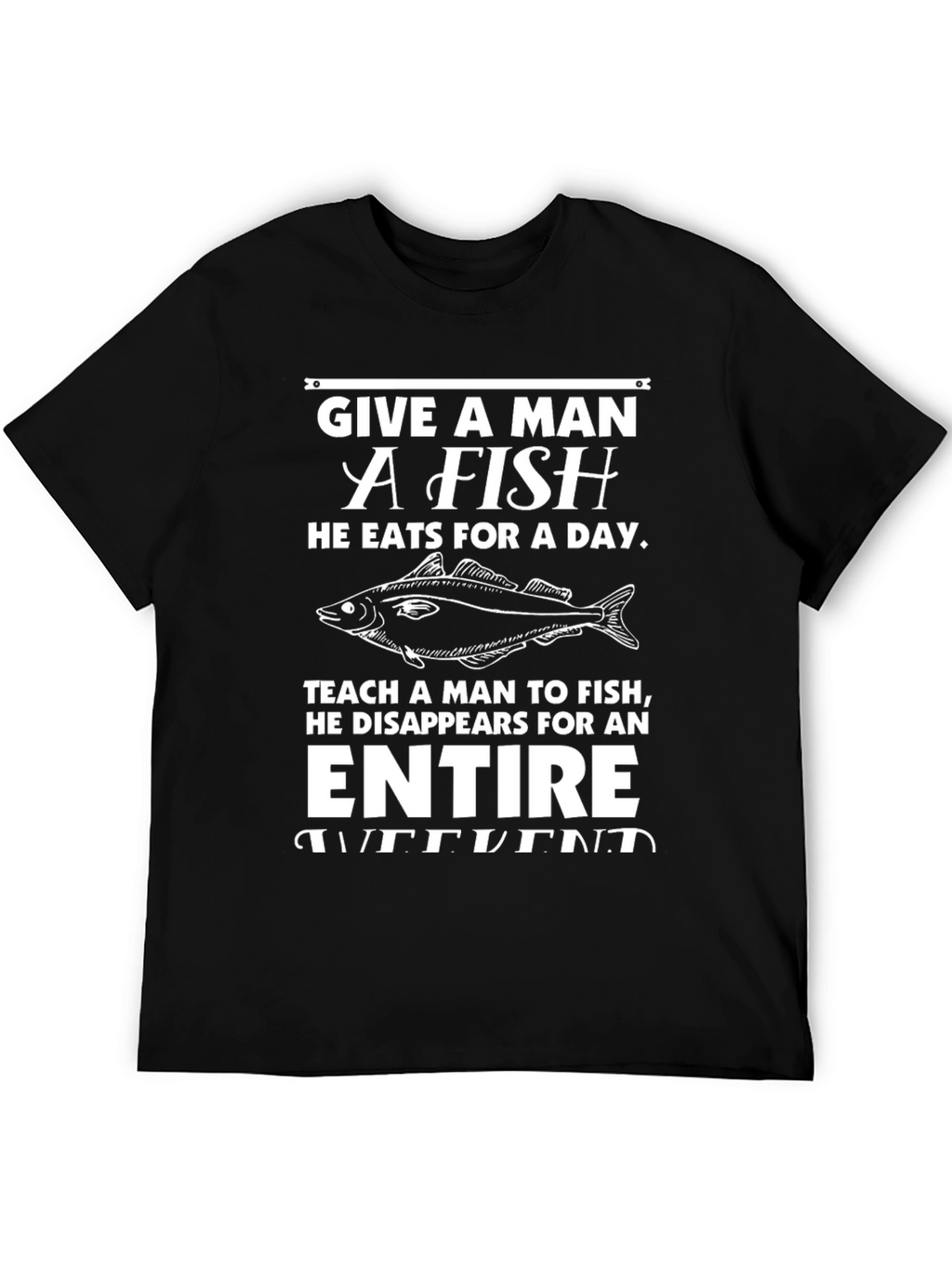 Funny Fishing T-Shirt - Give a Man a Fish