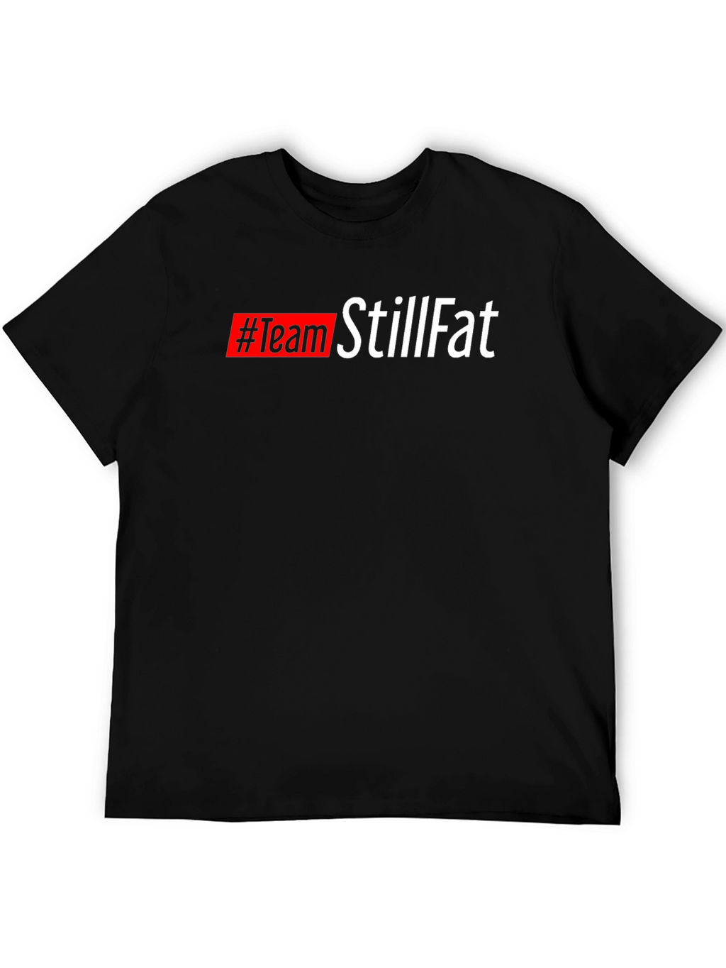 #TeamStillFat Black T-Shirt - Funny Slogan Tee