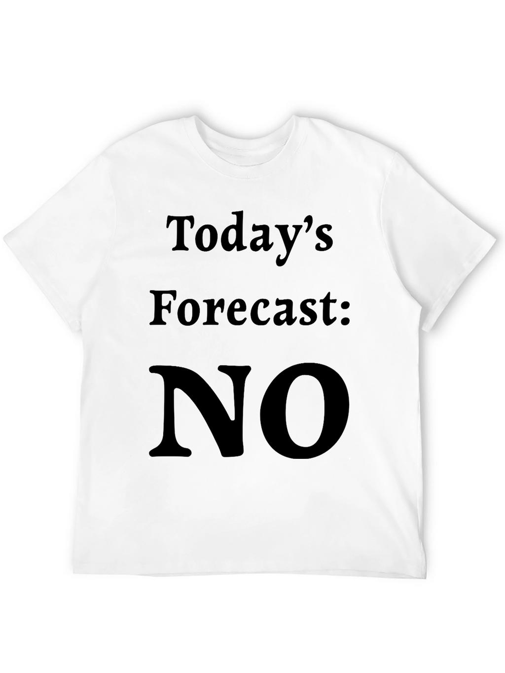Todays Forecast: NO T-Shirt