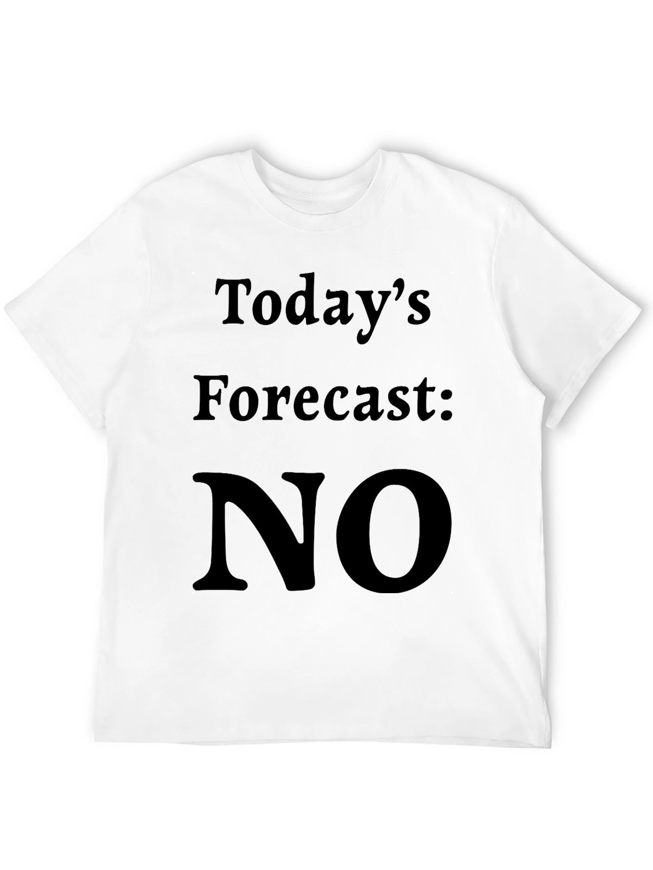 Todays Forecast: NO T-Shirt