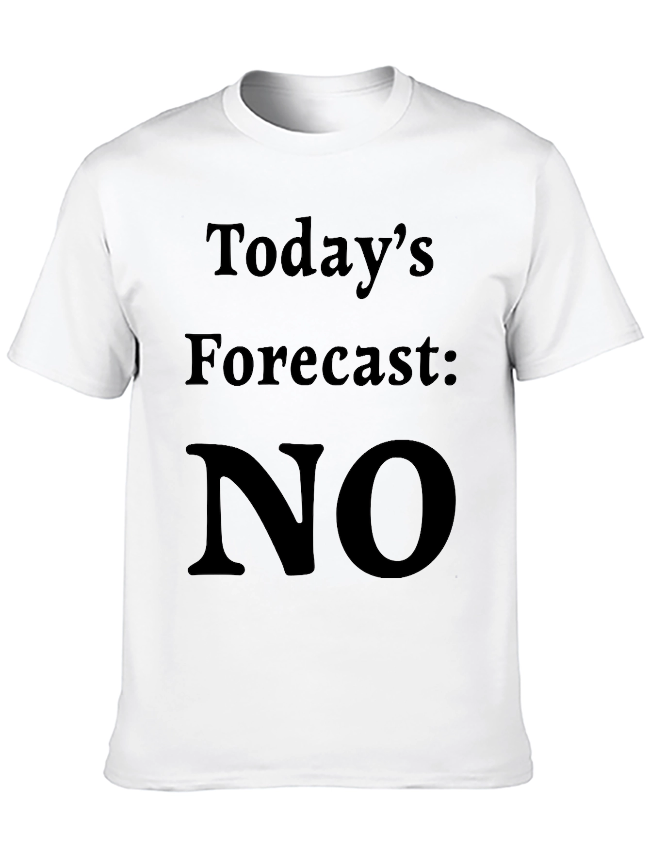 Todays Forecast: NO T-Shirt