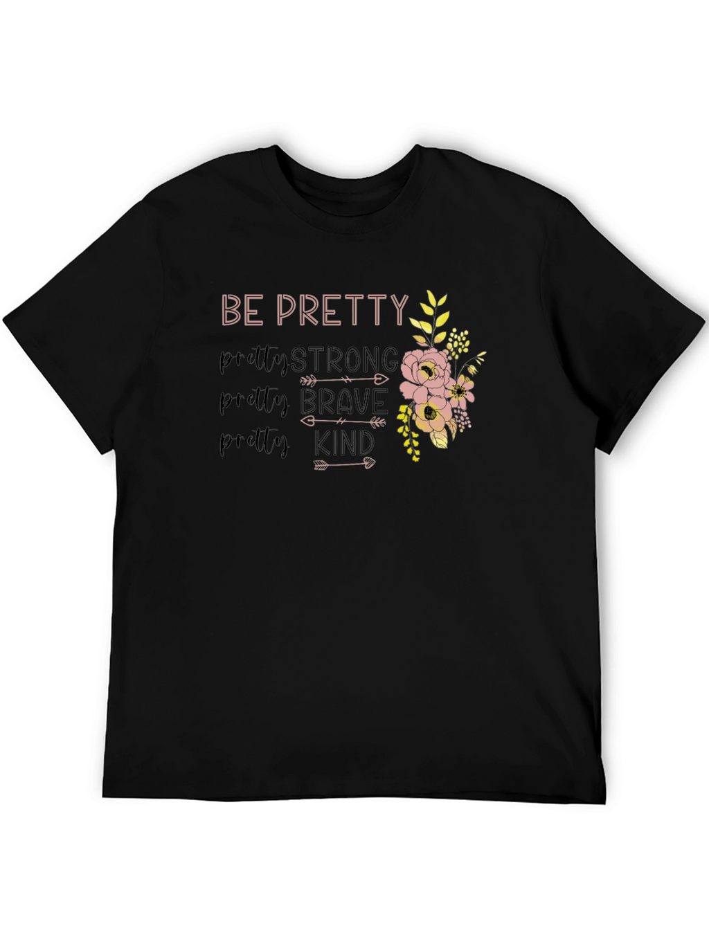 Be Pretty Strong Brave Kind Floral T-Shirt