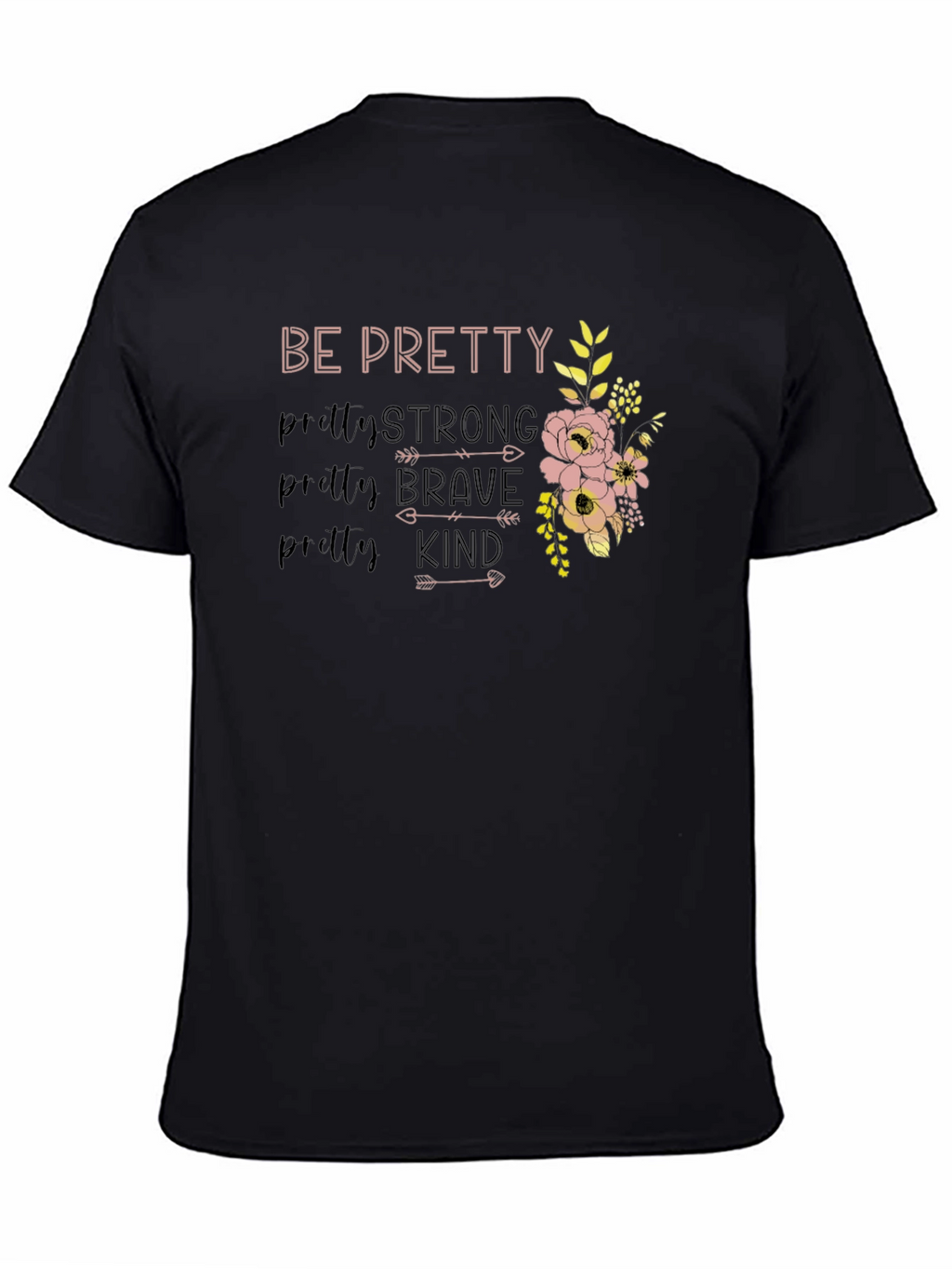 Be Pretty Strong Brave Kind Floral T-Shirt