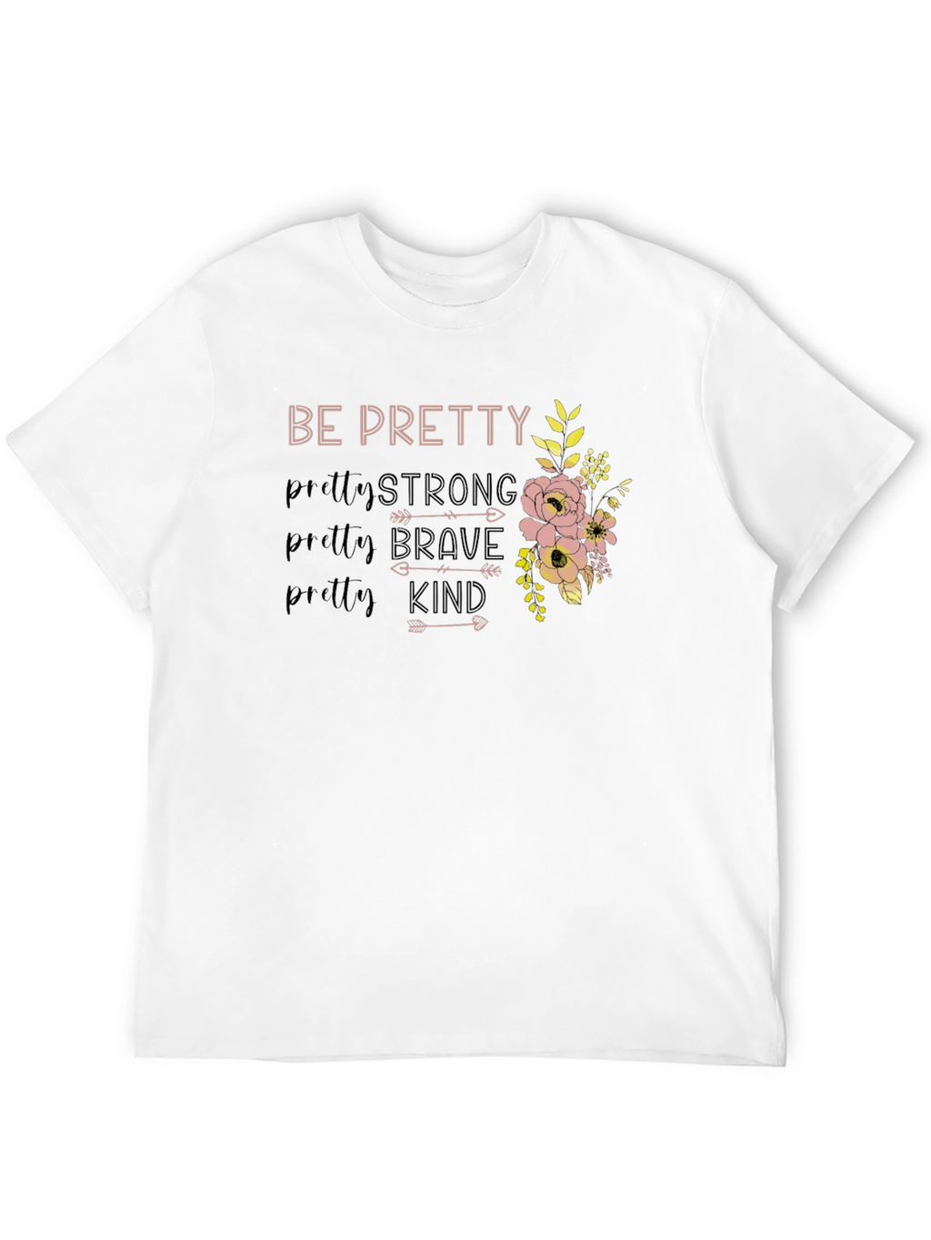 Be Pretty Strong Brave Kind Floral T-Shirt