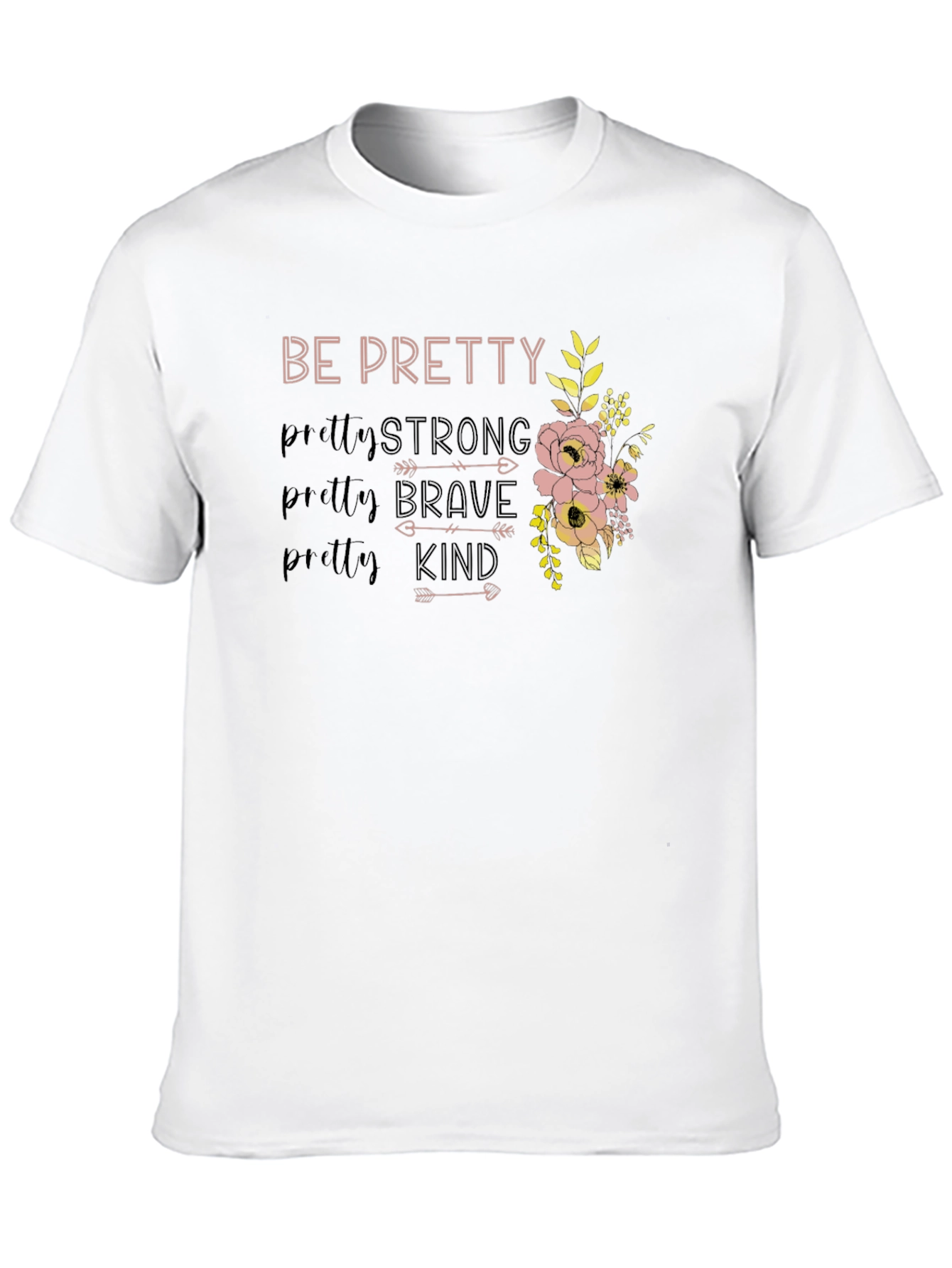 Be Pretty Strong Brave Kind Floral T-Shirt