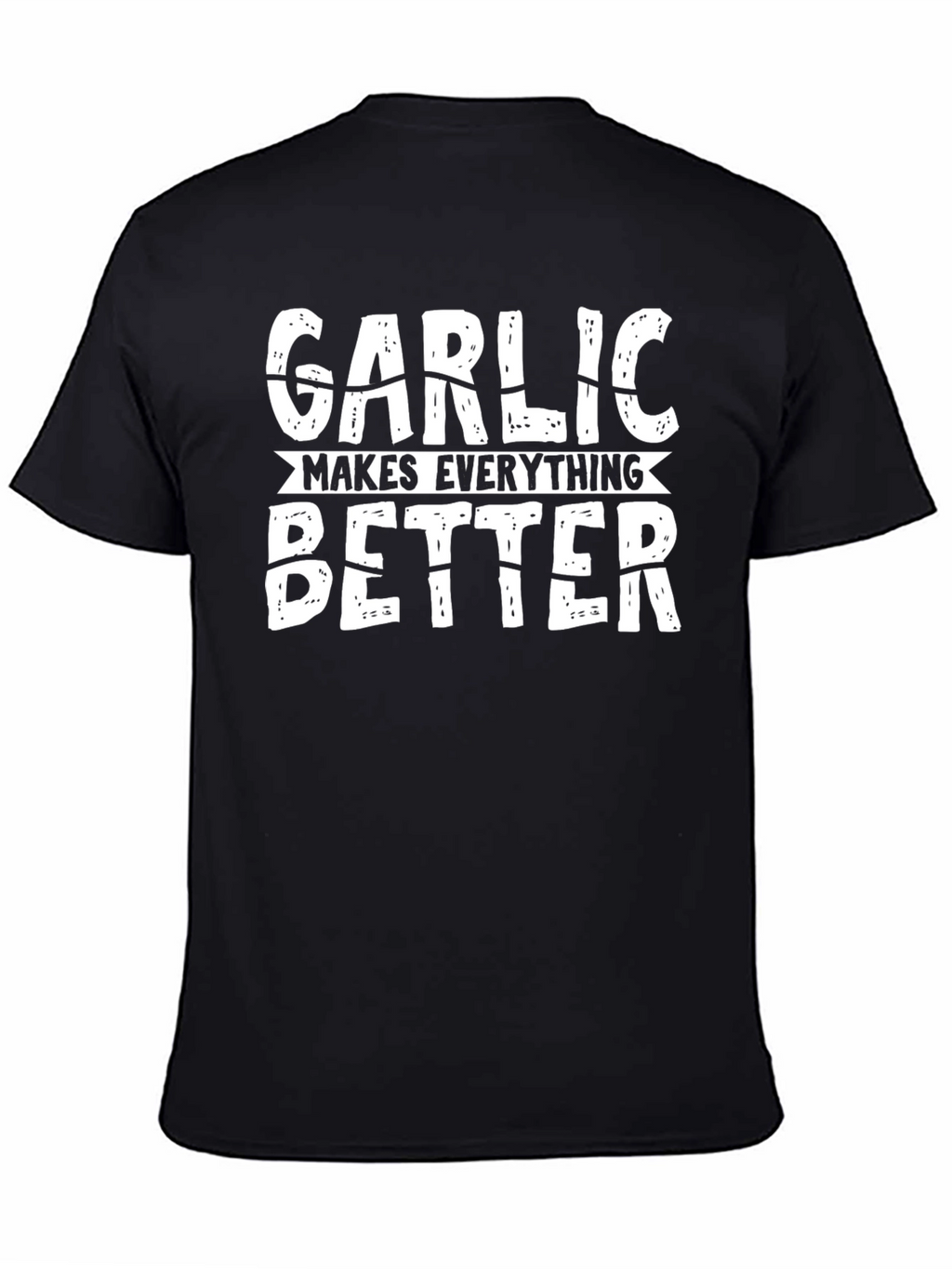 Garlic Makes Everything Better Funny T-Shirt