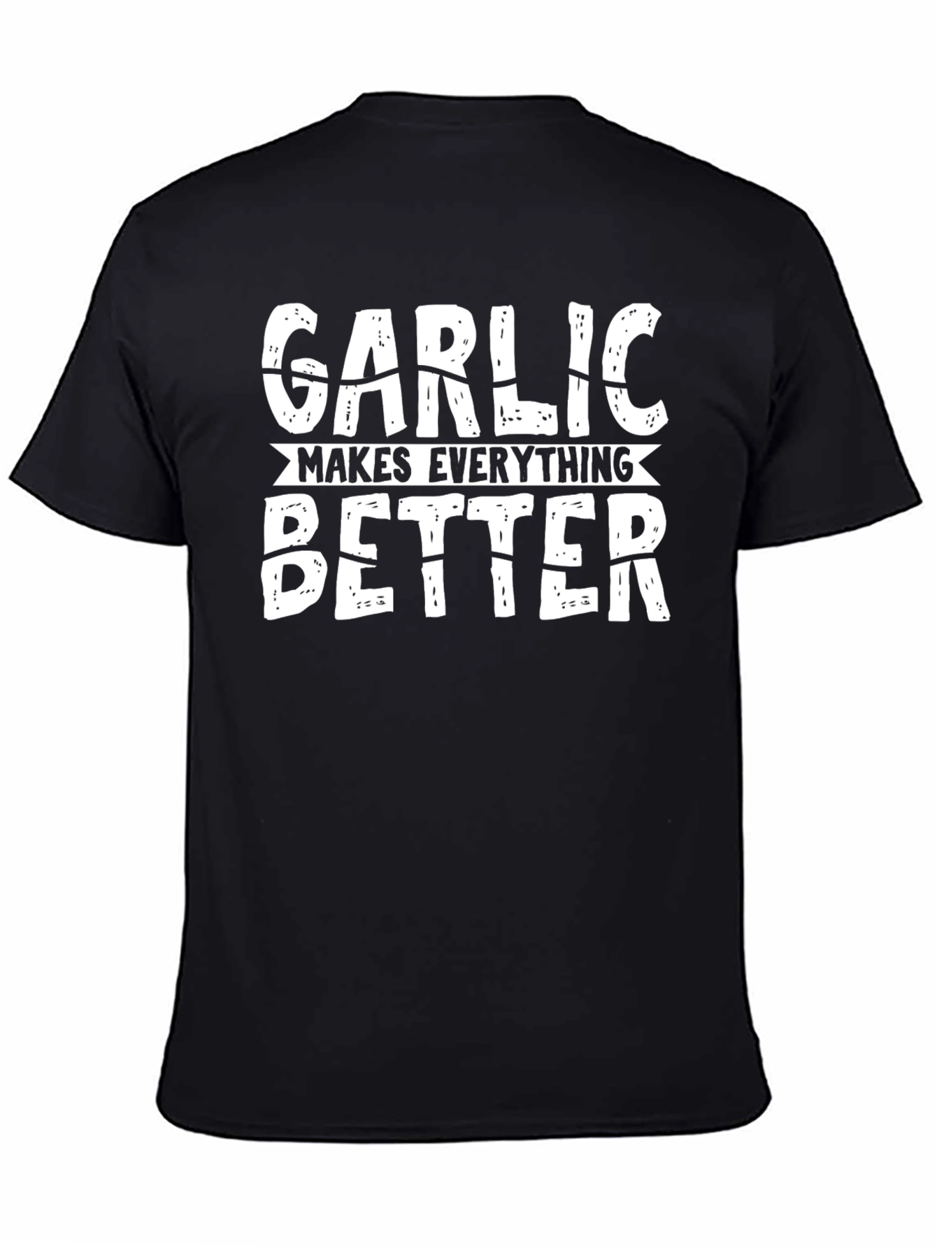 Garlic Makes Everything Better Funny T-Shirt