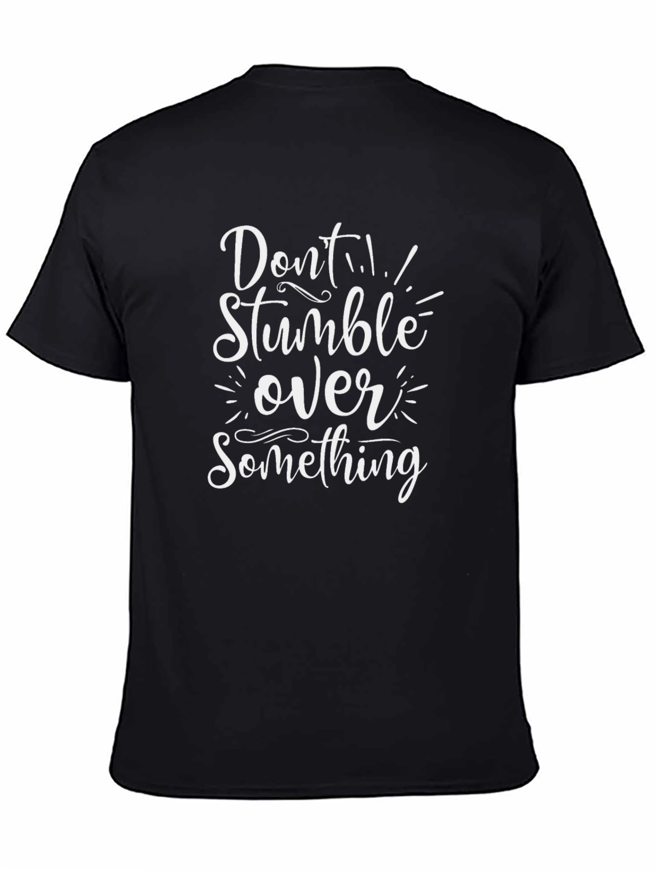 Dont Stumble Over Something Graphic Tee