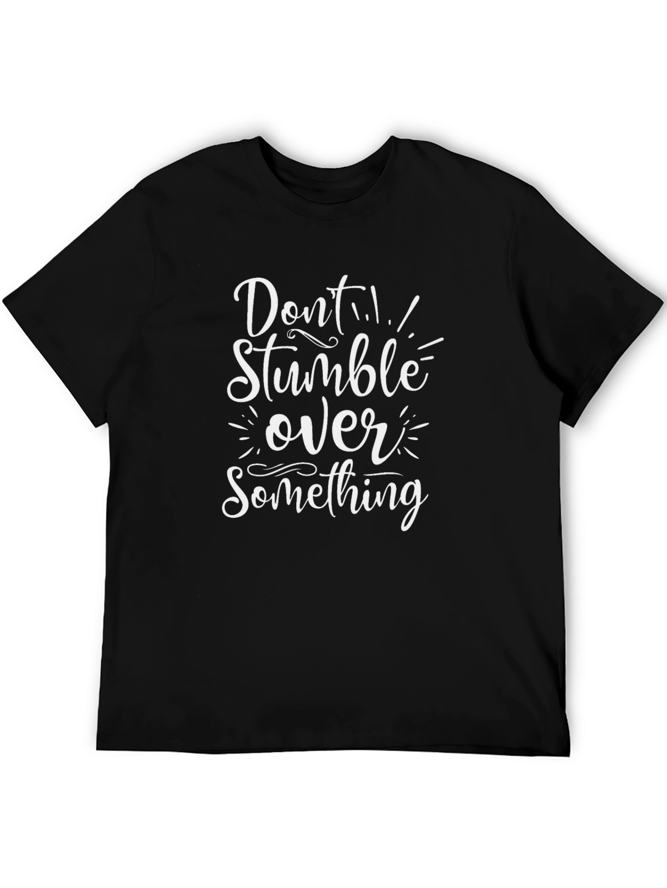 Dont Stumble Over Something Graphic Tee