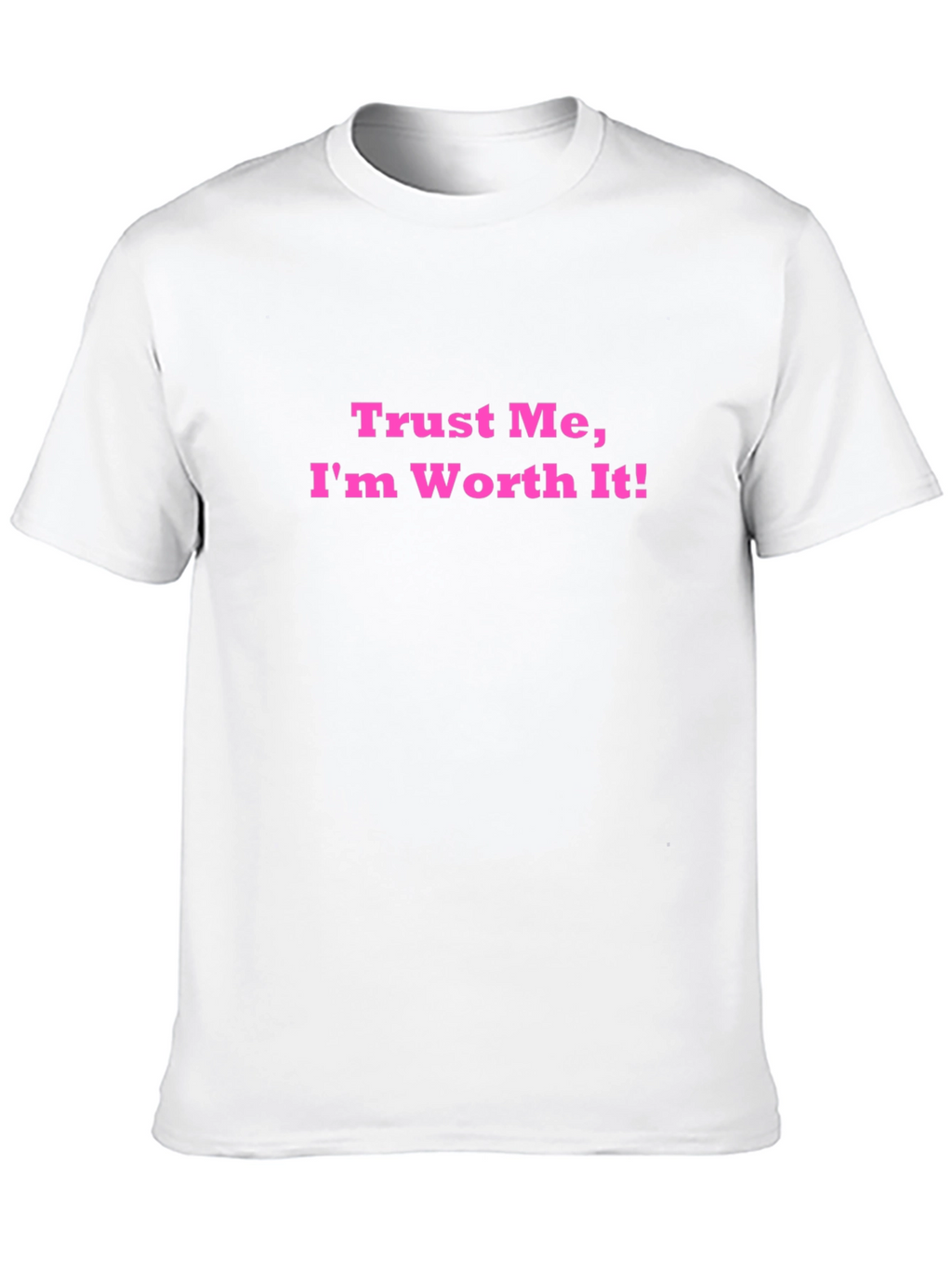 Trust Me Im Worth It! Black T-Shirt