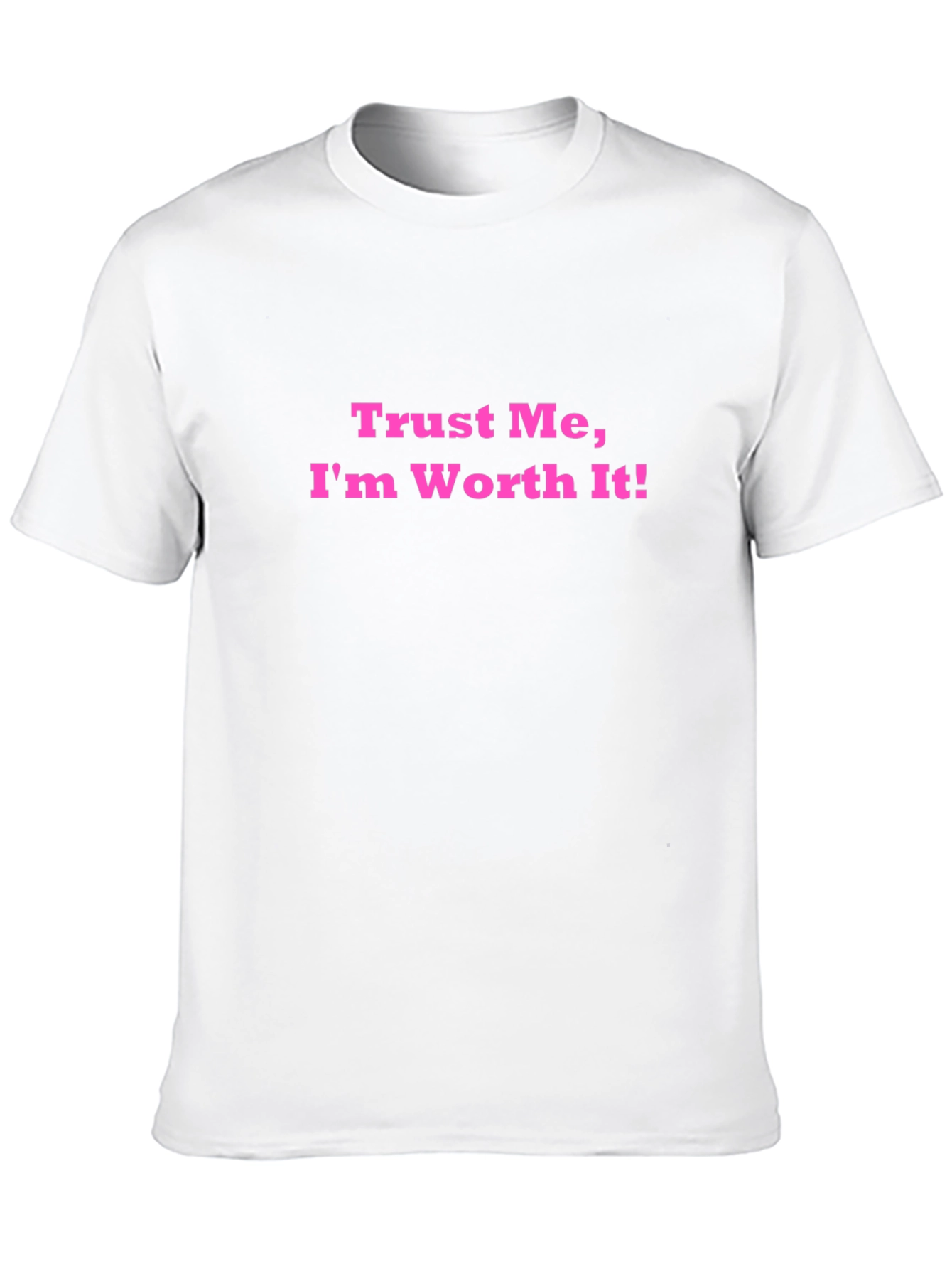 Trust Me Im Worth It! Black T-Shirt