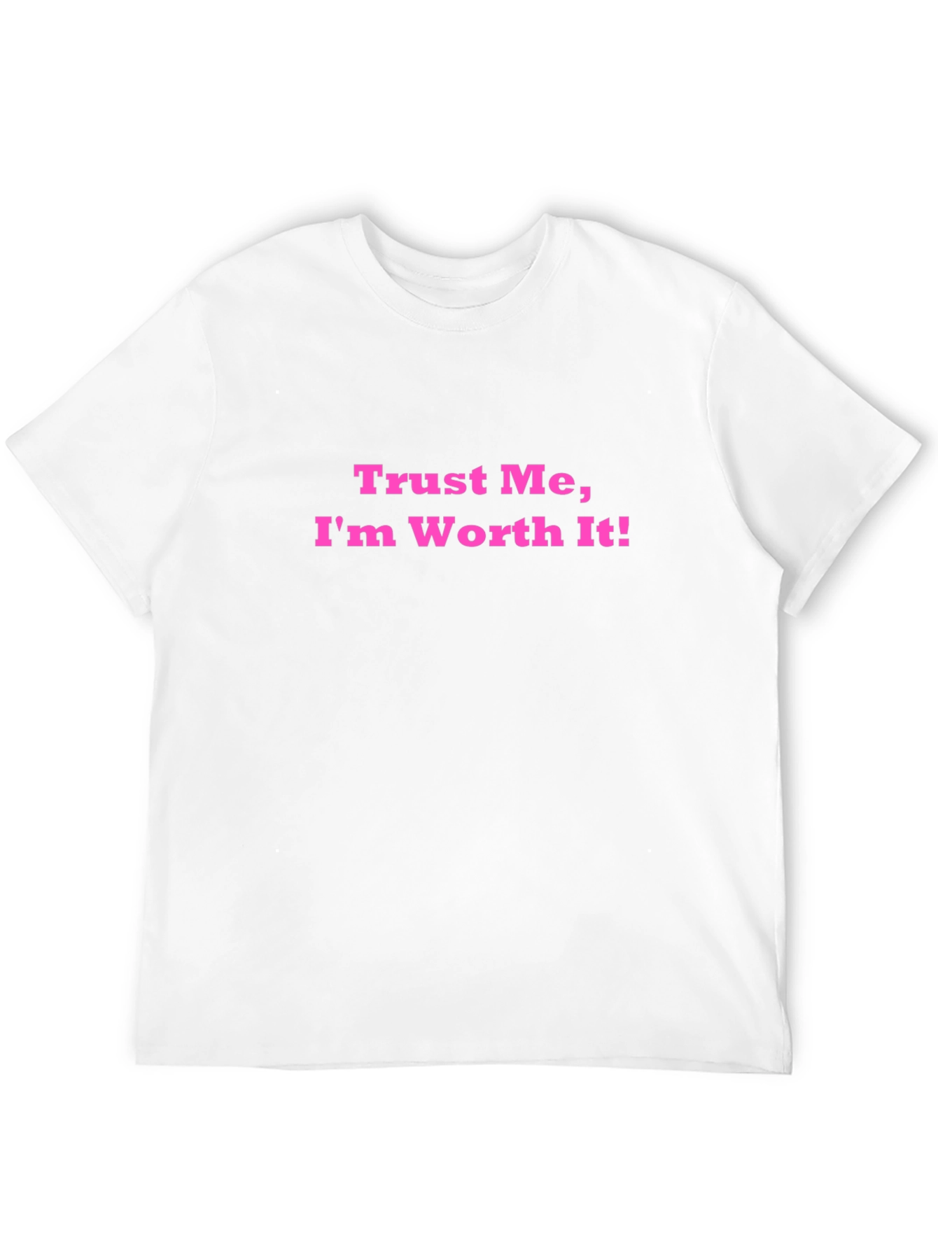 Trust Me Im Worth It! Black T-Shirt