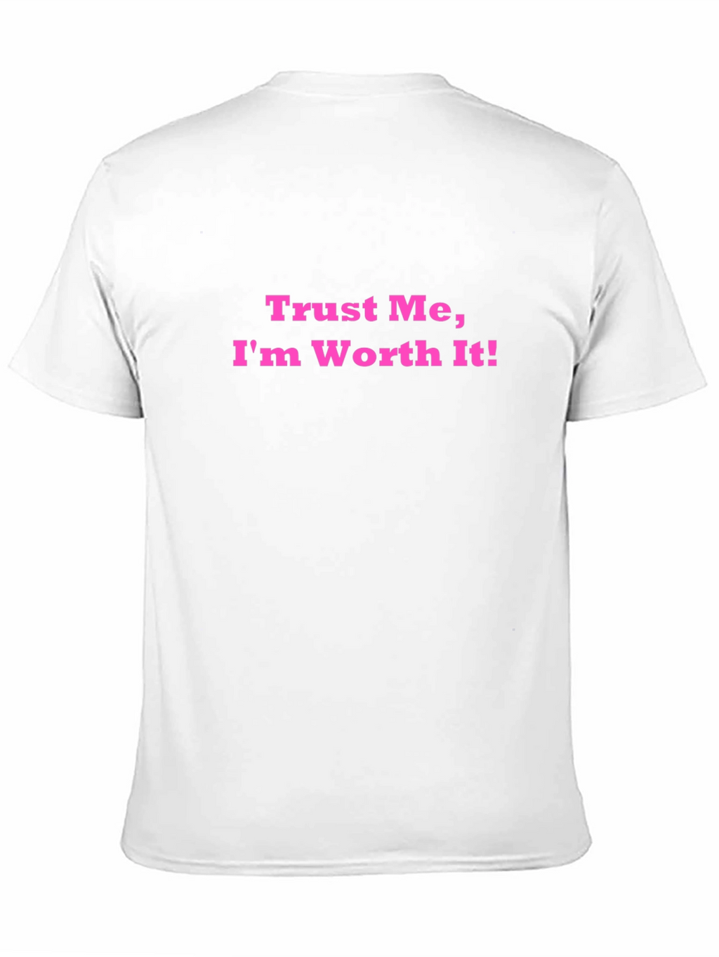 Trust Me Im Worth It! Black T-Shirt