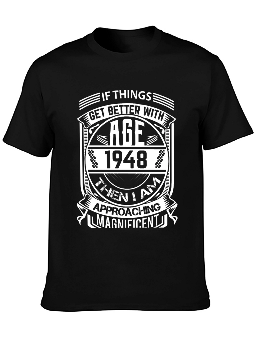 1948 Birthday T-Shirt - Approaching Magnificent!