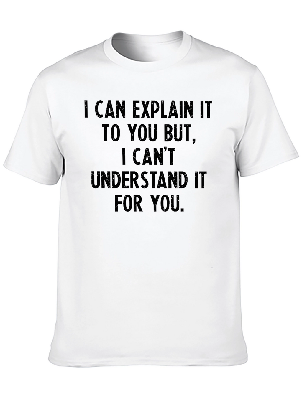 Explain But Cant Understand T-Shirt