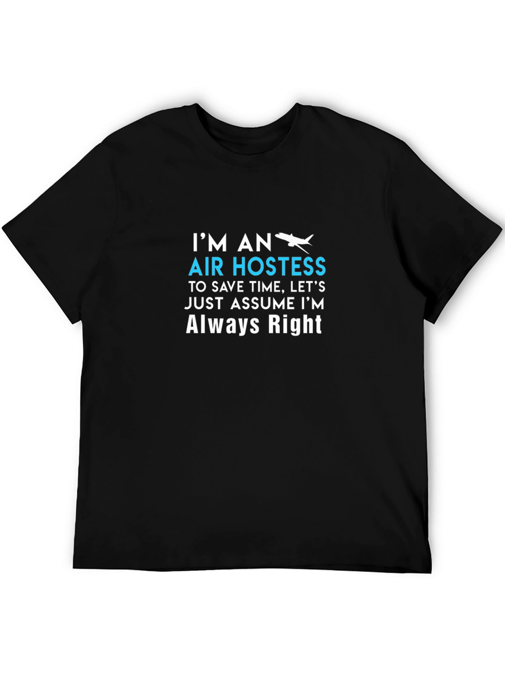 Air Hostess Always Right Crew Neck T-Shirt