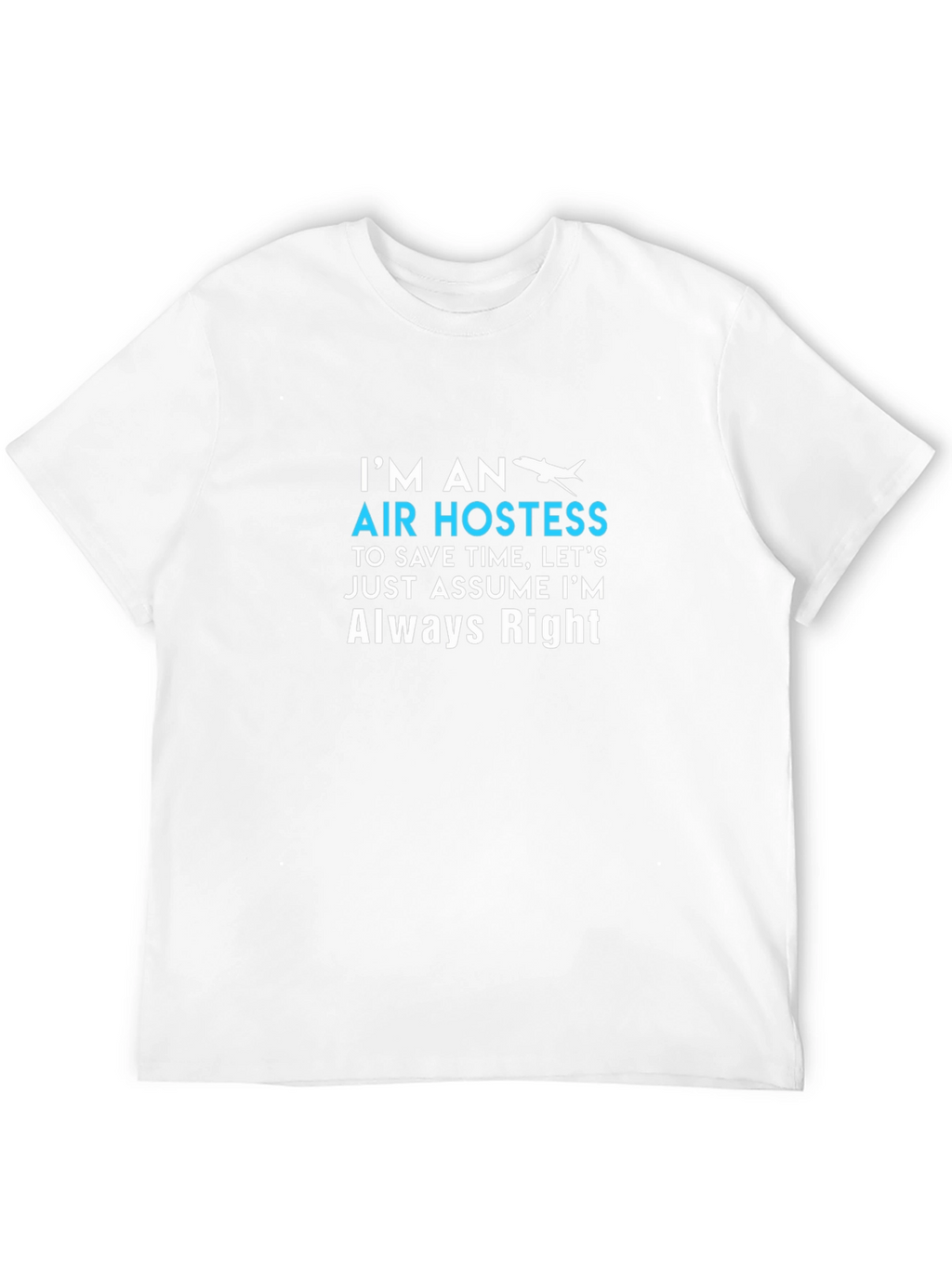 Air Hostess Always Right Crew Neck T-Shirt