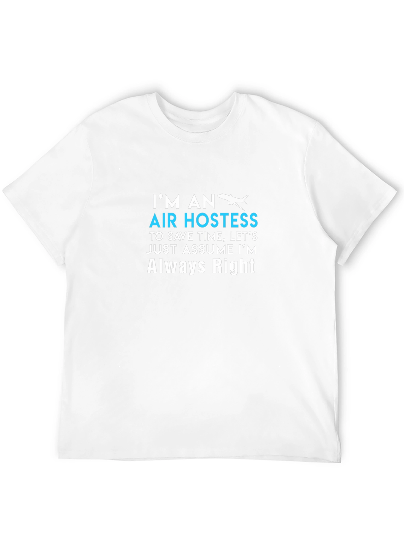 Air Hostess Always Right Crew Neck T-Shirt