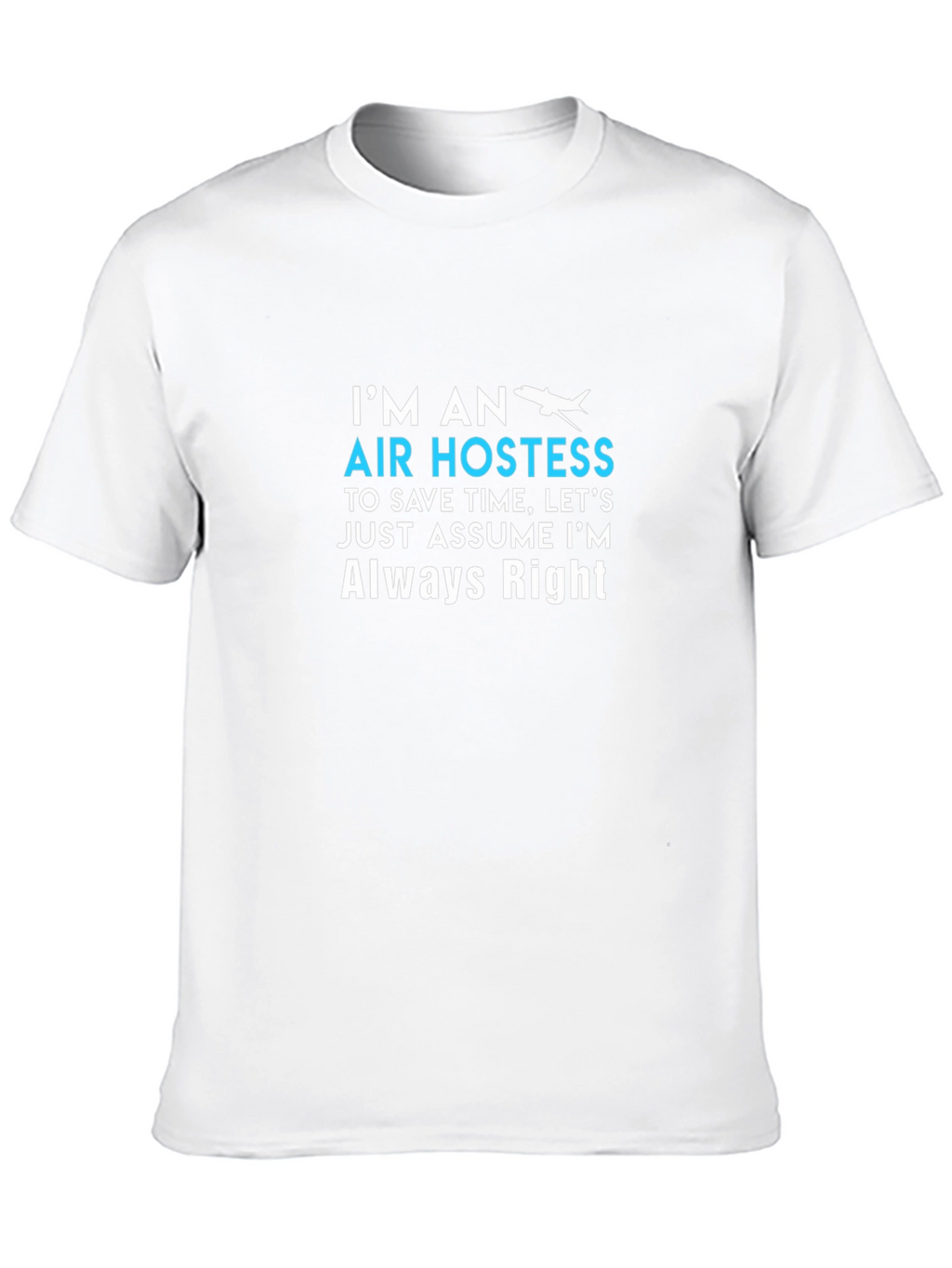 Air Hostess Always Right Crew Neck T-Shirt