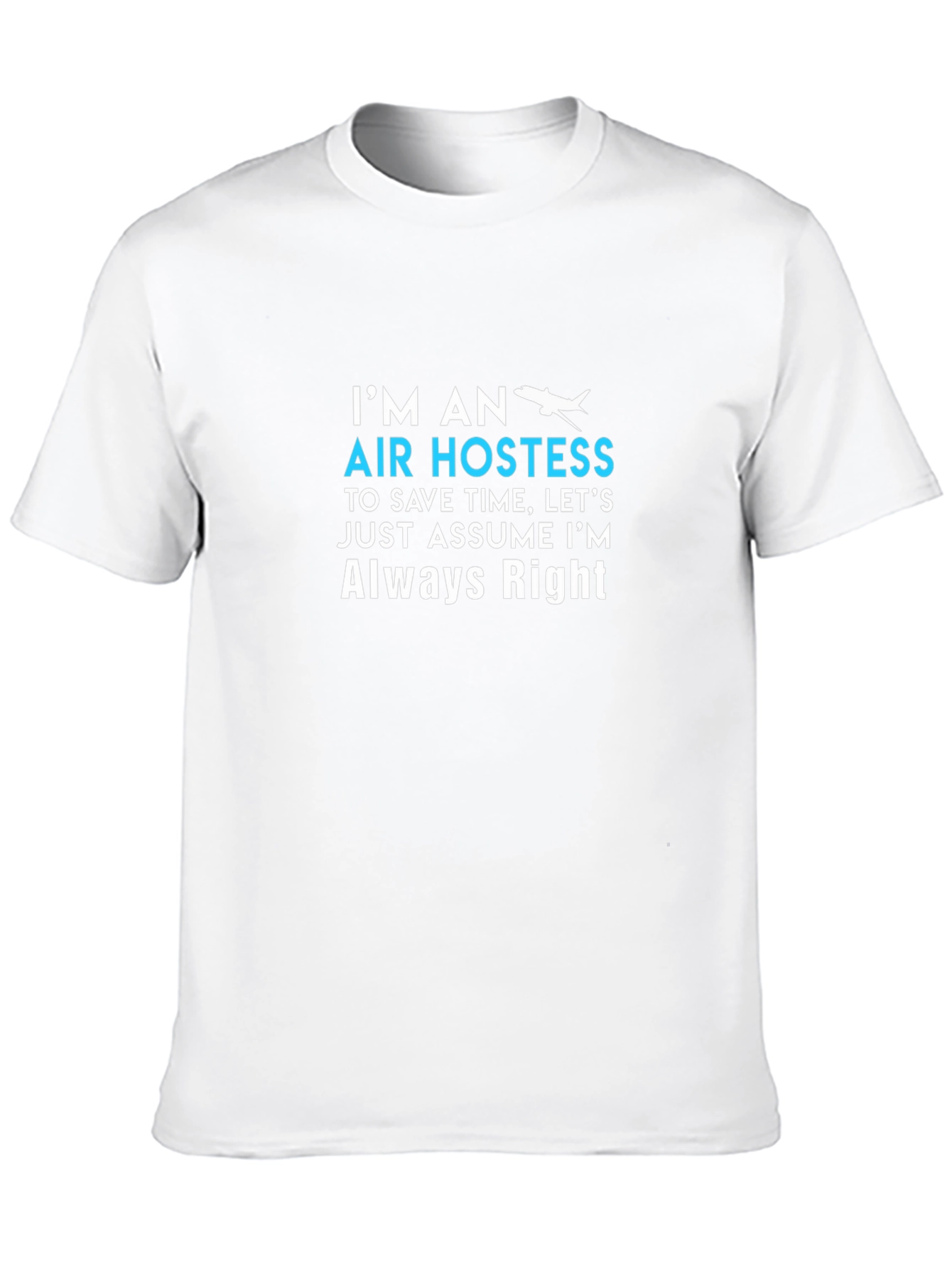 Air Hostess Always Right Crew Neck T-Shirt