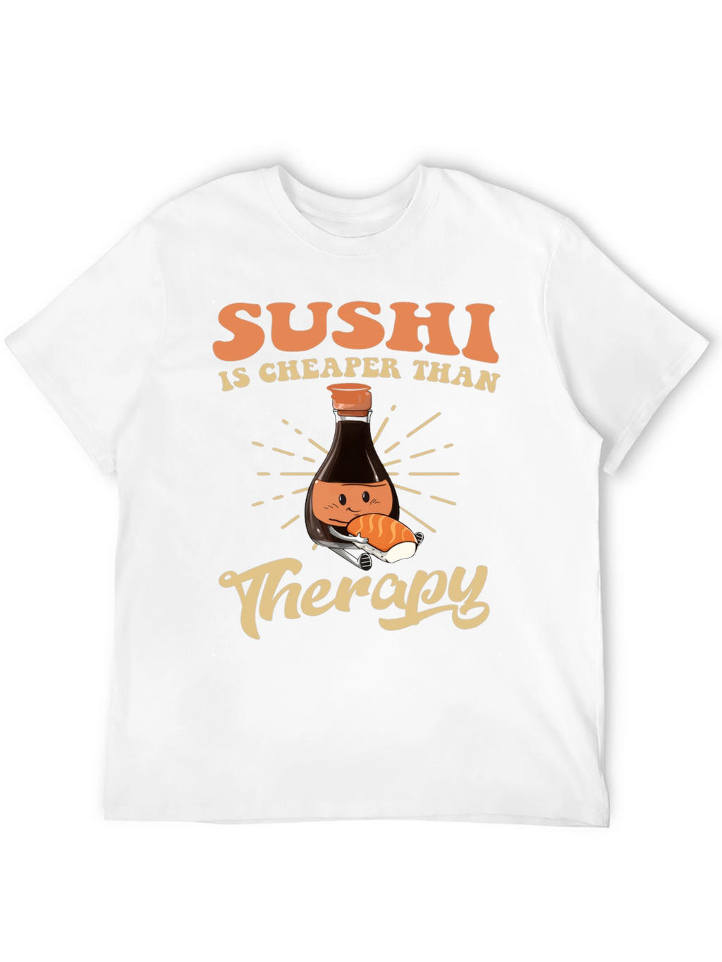 Sushi is Cheaper Than Therapy T-Shirt