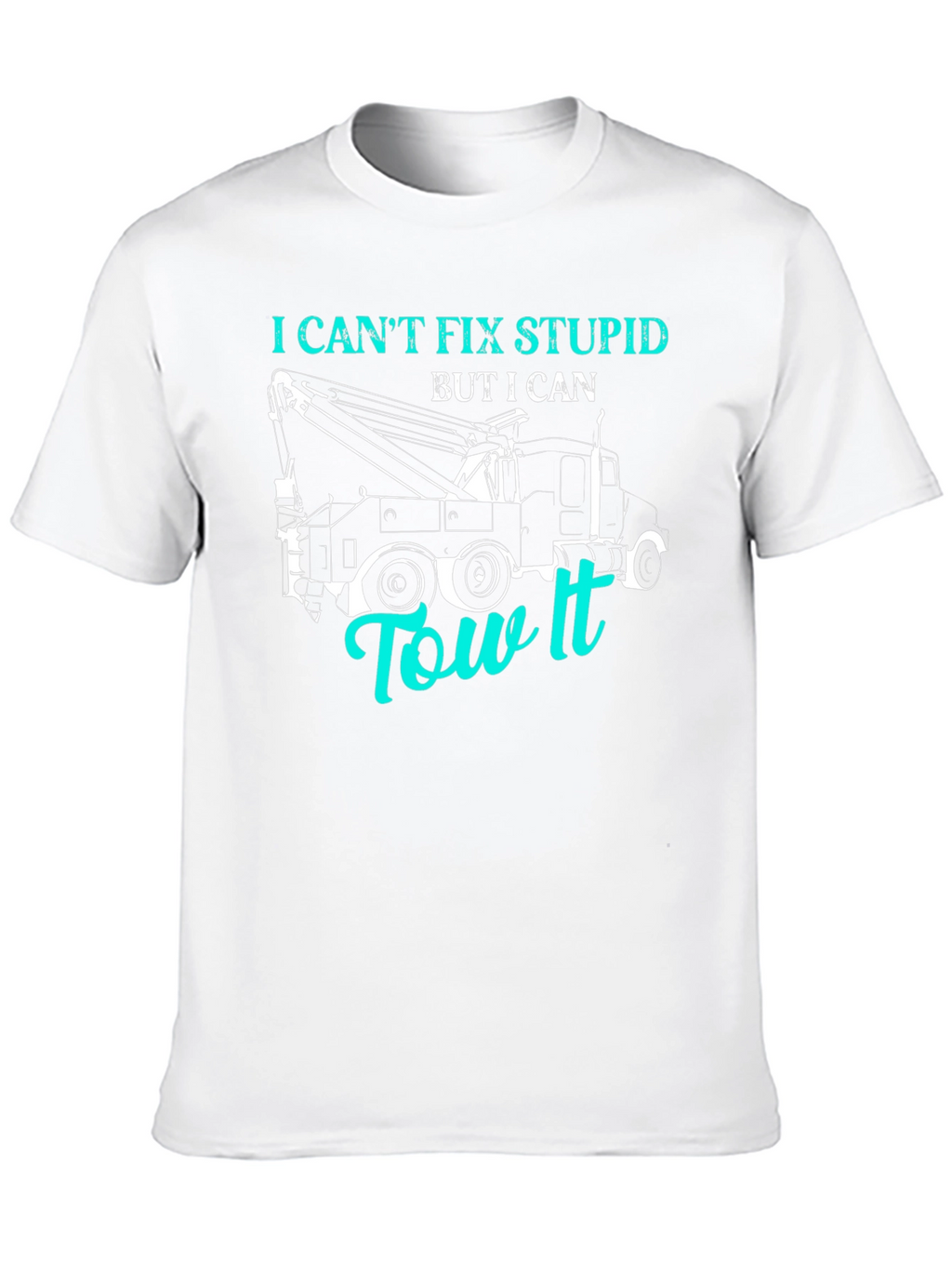 I Cant Fix Stupid Tow Truck T-Shirt