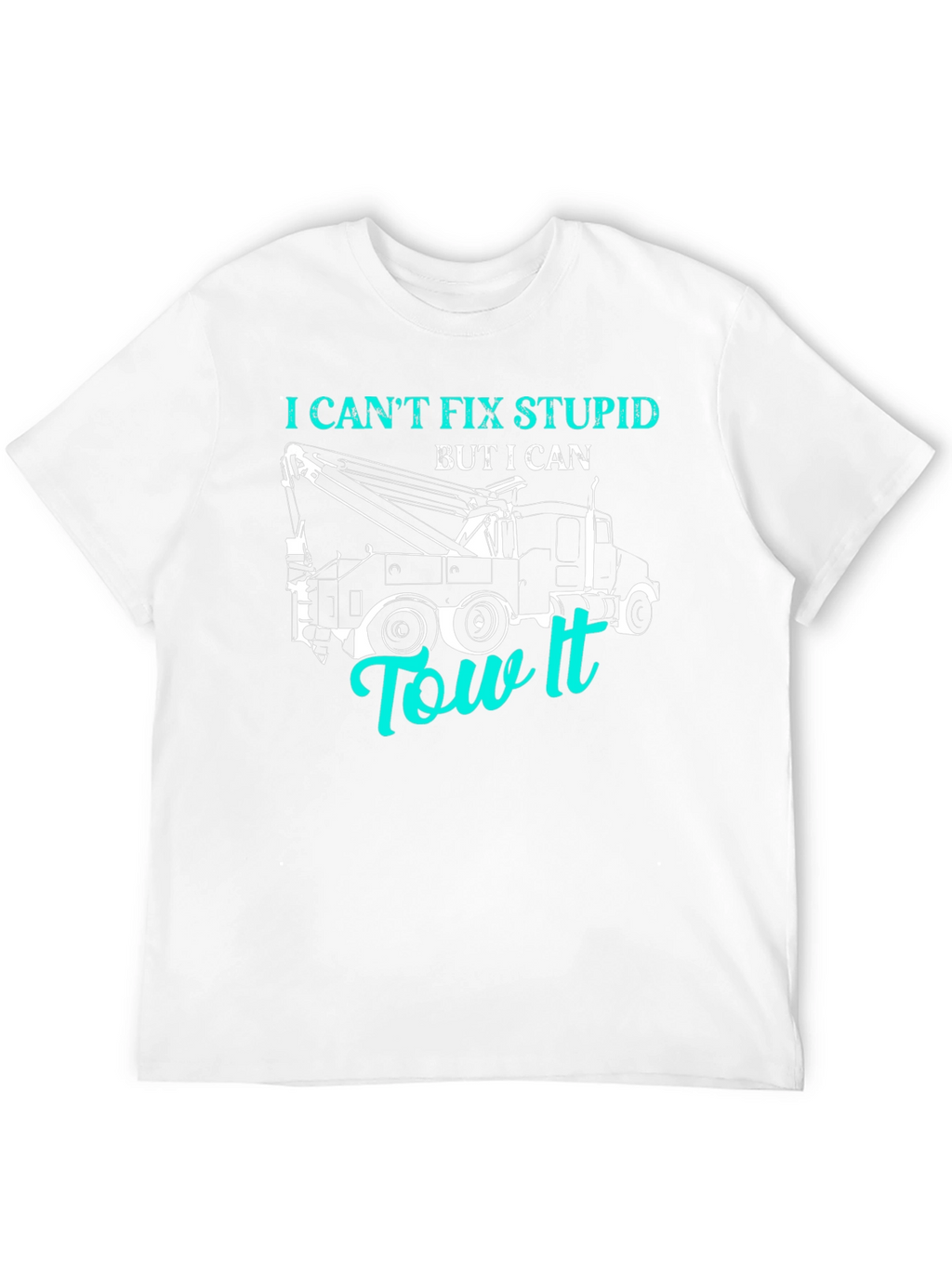 I Cant Fix Stupid Tow Truck T-Shirt