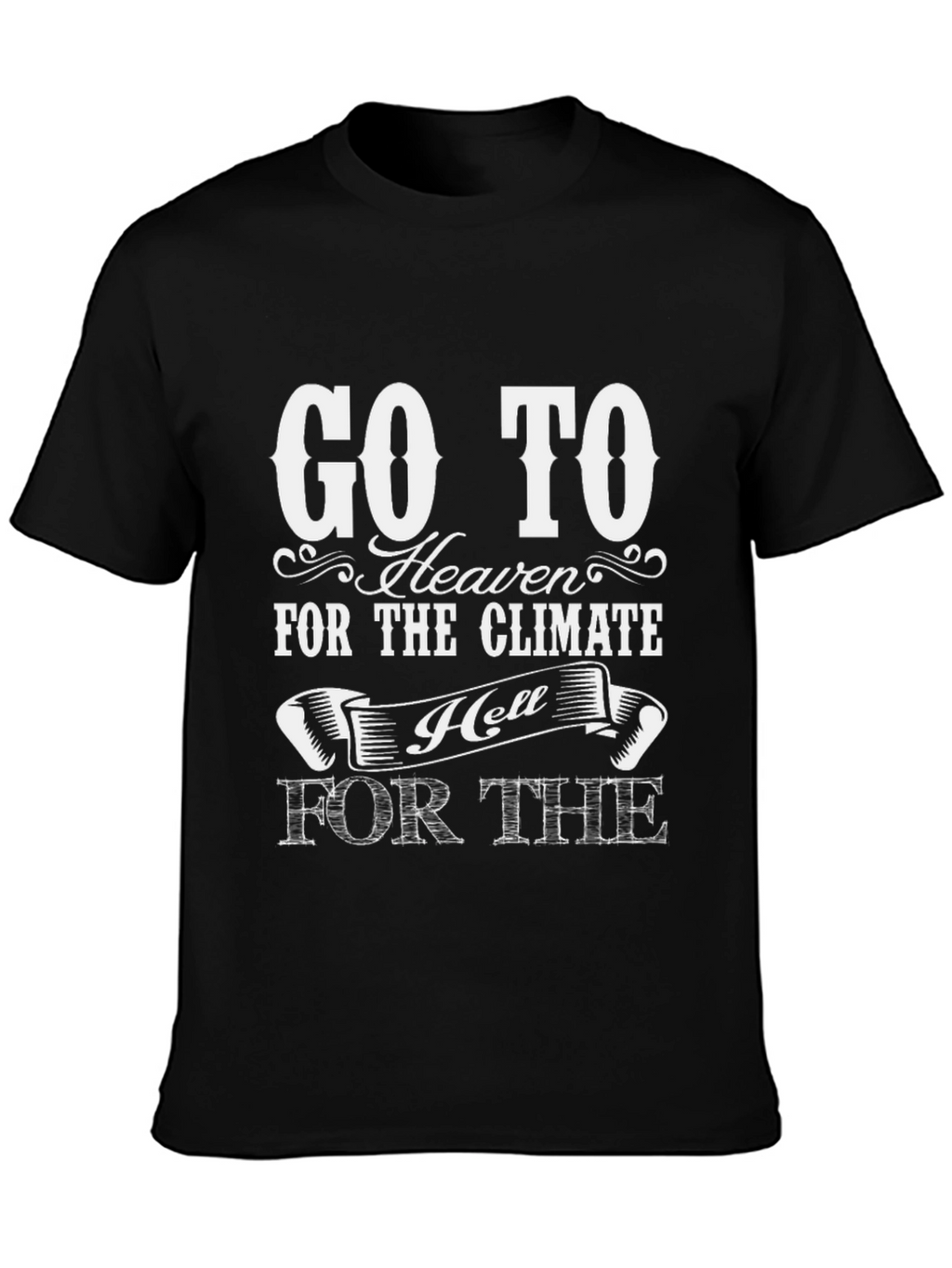 Go To Heaven for the Climate T-Shirt