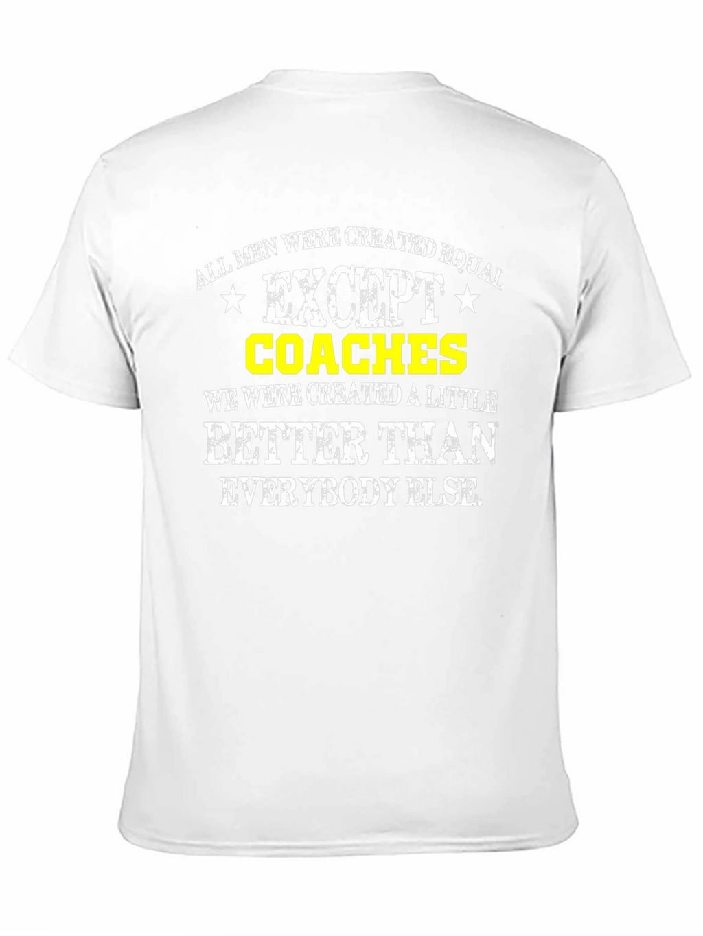 Funny Coaches T-Shirt: All Men Are Created Equal Except...