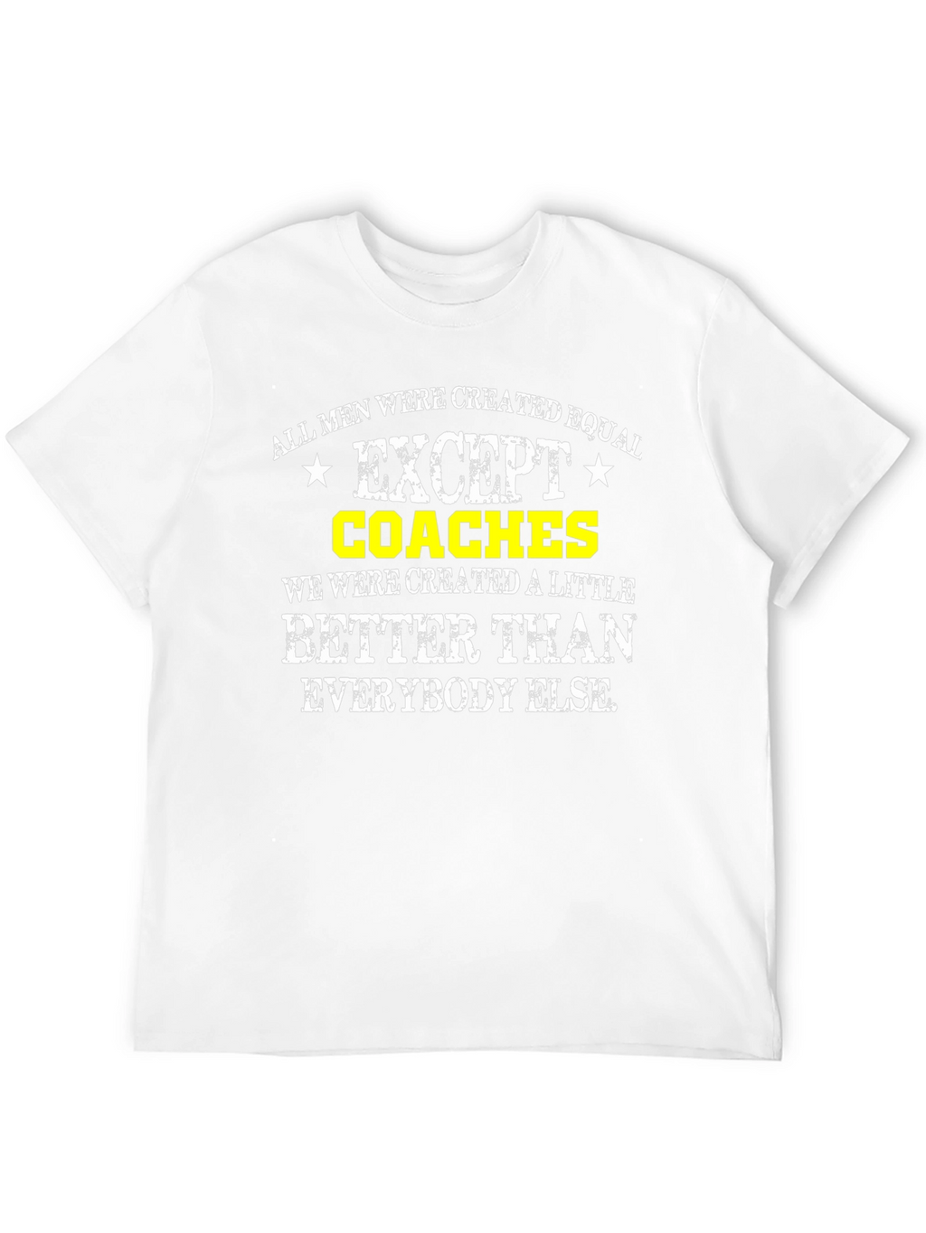 Funny Coaches T-Shirt: All Men Are Created Equal Except...